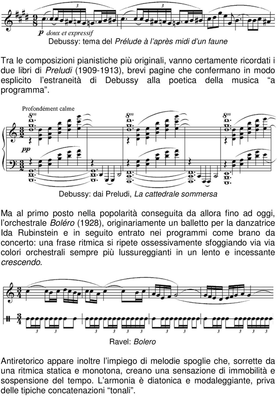 Debussy: dai Preludi, La cattedrale sommersa Ma al primo posto nella popolarità conseguita da allora fino ad oggi, l orchestrale Boléro (1928), originariamente un balletto per la danzatrice Ida