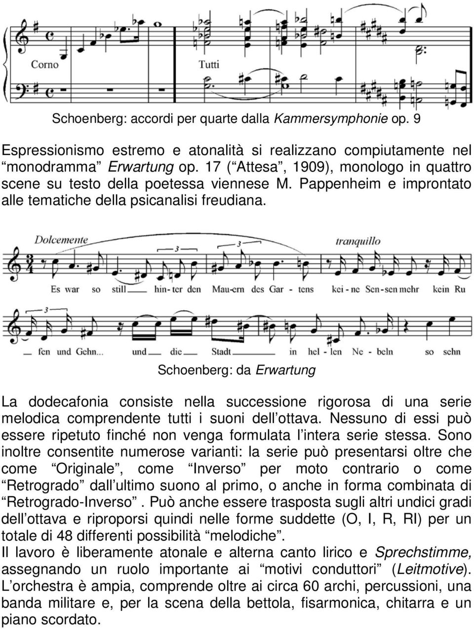 Schoenberg: da Erwartung La dodecafonia consiste nella successione rigorosa di una serie melodica comprendente tutti i suoni dell ottava.