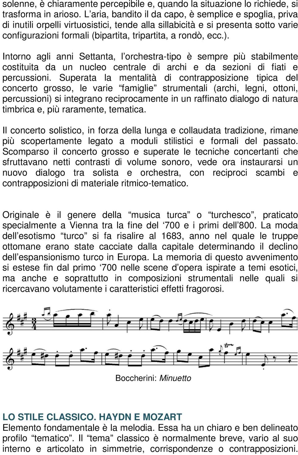 ). Intorno agli anni Settanta, l orchestra-tipo è sempre più stabilmente costituita da un nucleo centrale di archi e da sezioni di fiati e percussioni.