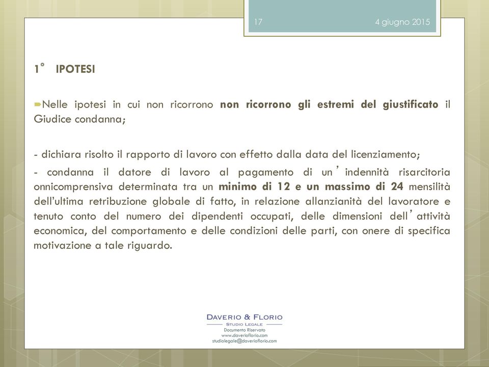 minimo di 12 e un massimo di 24 mensilità dell ultima retribuzione globale di fatto, in relazione allanzianità del lavoratore e tenuto conto del numero dei