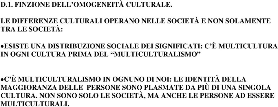 SOCIALE DEI SIGNIFICATI: C È MULTICULTURA IN OGNI CULTURA PRIMA DEL MULTICULTURALISMO C È MULTICULTURALISMO