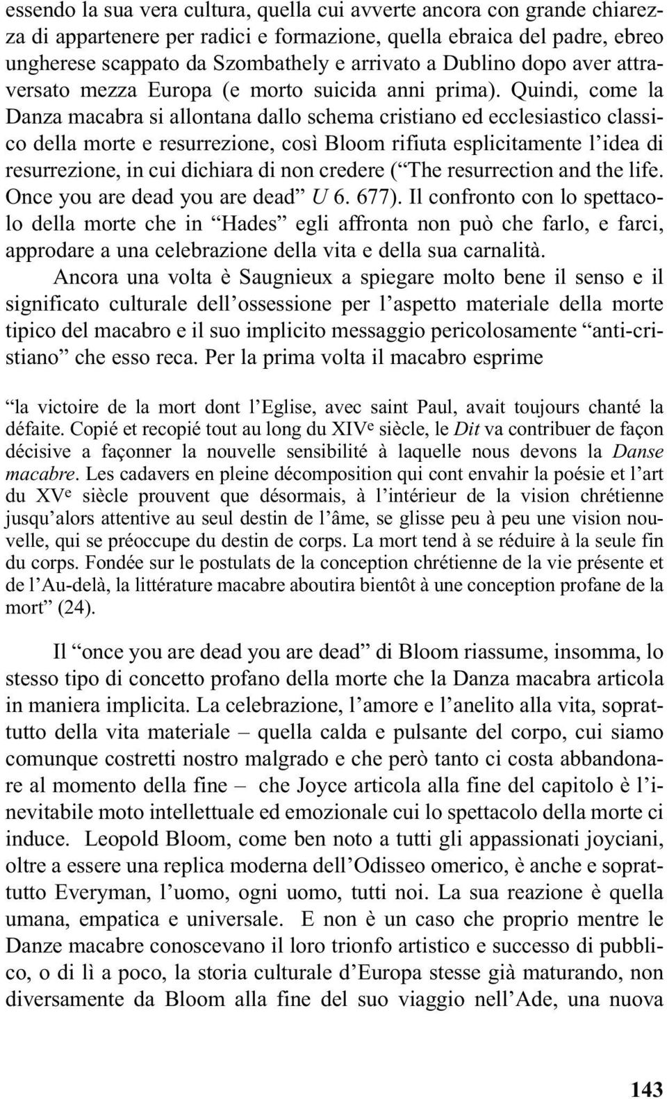 Quindi, come la Danza macabra si allontana dallo schema cristiano ed ecclesiastico classico della morte e resurrezione, così Bloom rifiuta esplicitamente l idea di resurrezione, in cui dichiara di