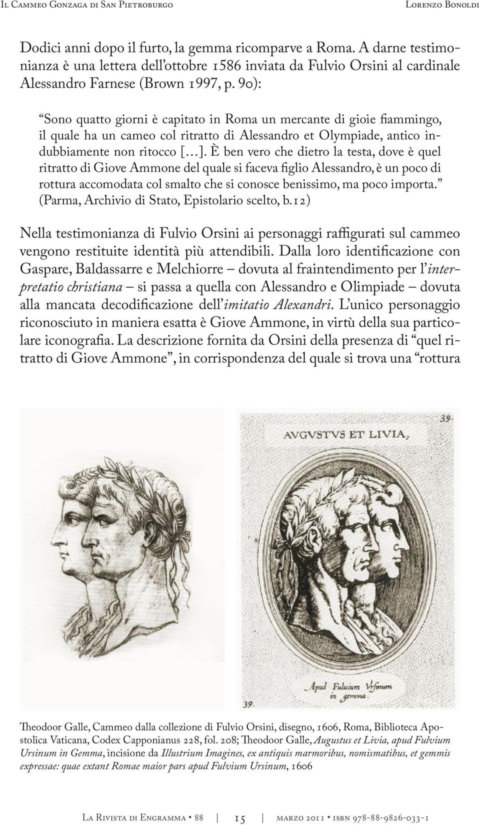 90): Sono quatto giorni è capitato in Roma un mercante di gioie fiammingo, il quale ha un cameo col ritratto di Alessandro et Olympiade, antico indubbiamente non ritocco [ ].