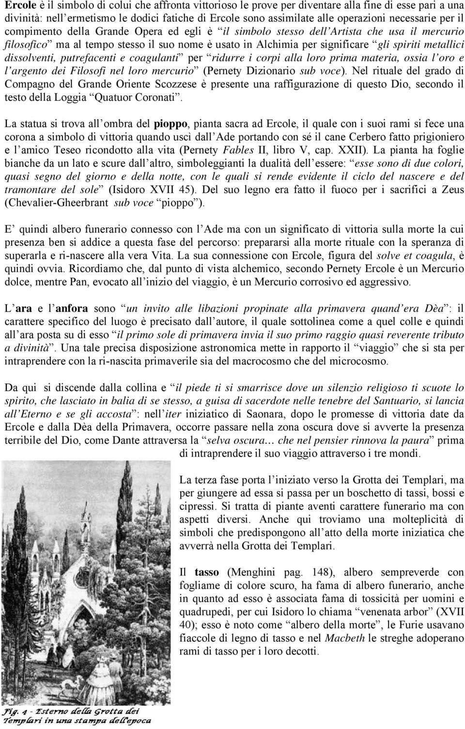 metallici dissolventi, putrefacenti e coagulanti per ridurre i corpi alla loro prima materia, ossia l oro e l argento dei Filosofi nel loro mercurio (Pernety Dizionario sub voce).