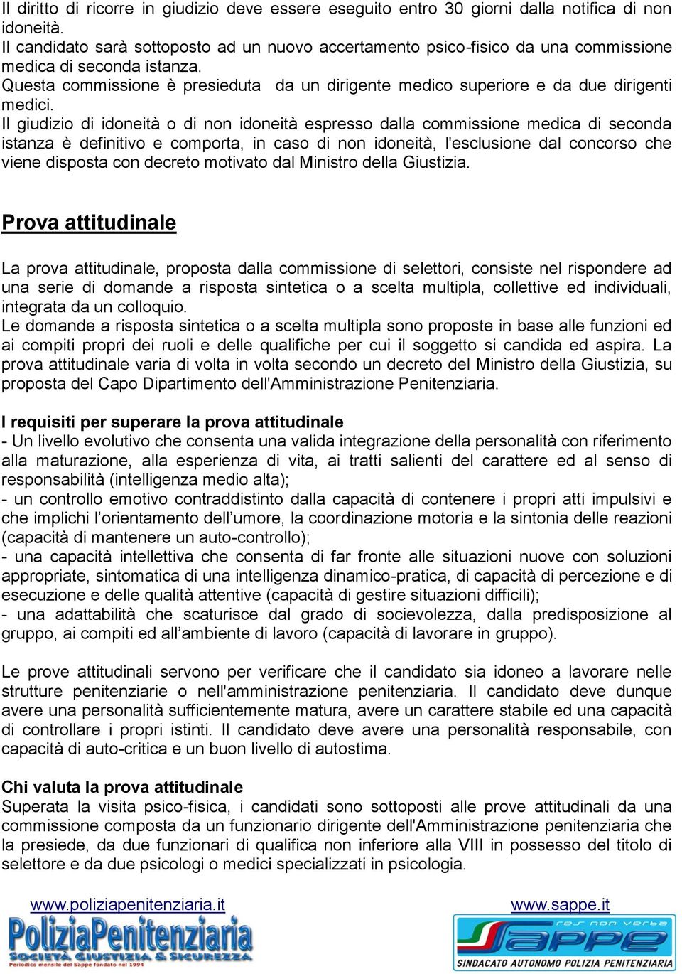 Questa commissione è presieduta da un dirigente medico superiore e da due dirigenti medici.