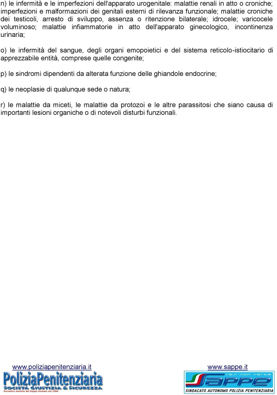 del sangue, degli organi emopoietici e del sistema reticolo-istiocitario di apprezzabile entità, comprese quelle congenite; p) le sindromi dipendenti da alterata funzione delle ghiandole