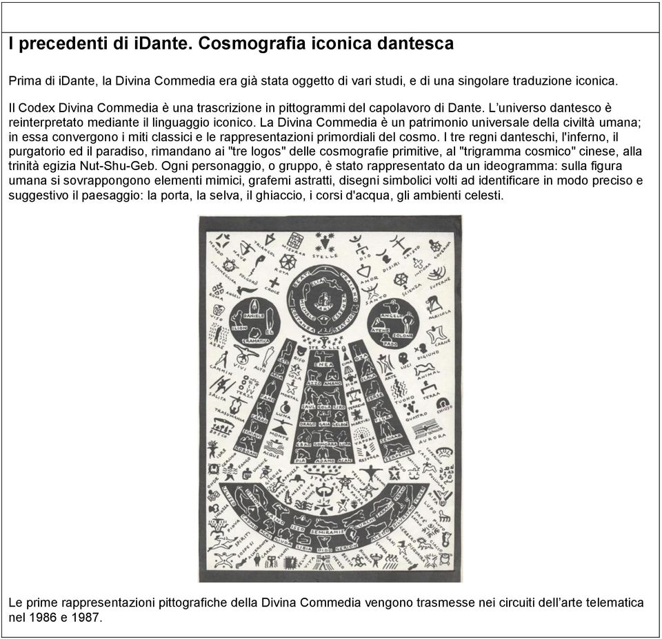 La Divina Commedia è un patrimonio universale della civiltà umana; in essa convergono i miti classici e le rappresentazioni primordiali del cosmo.