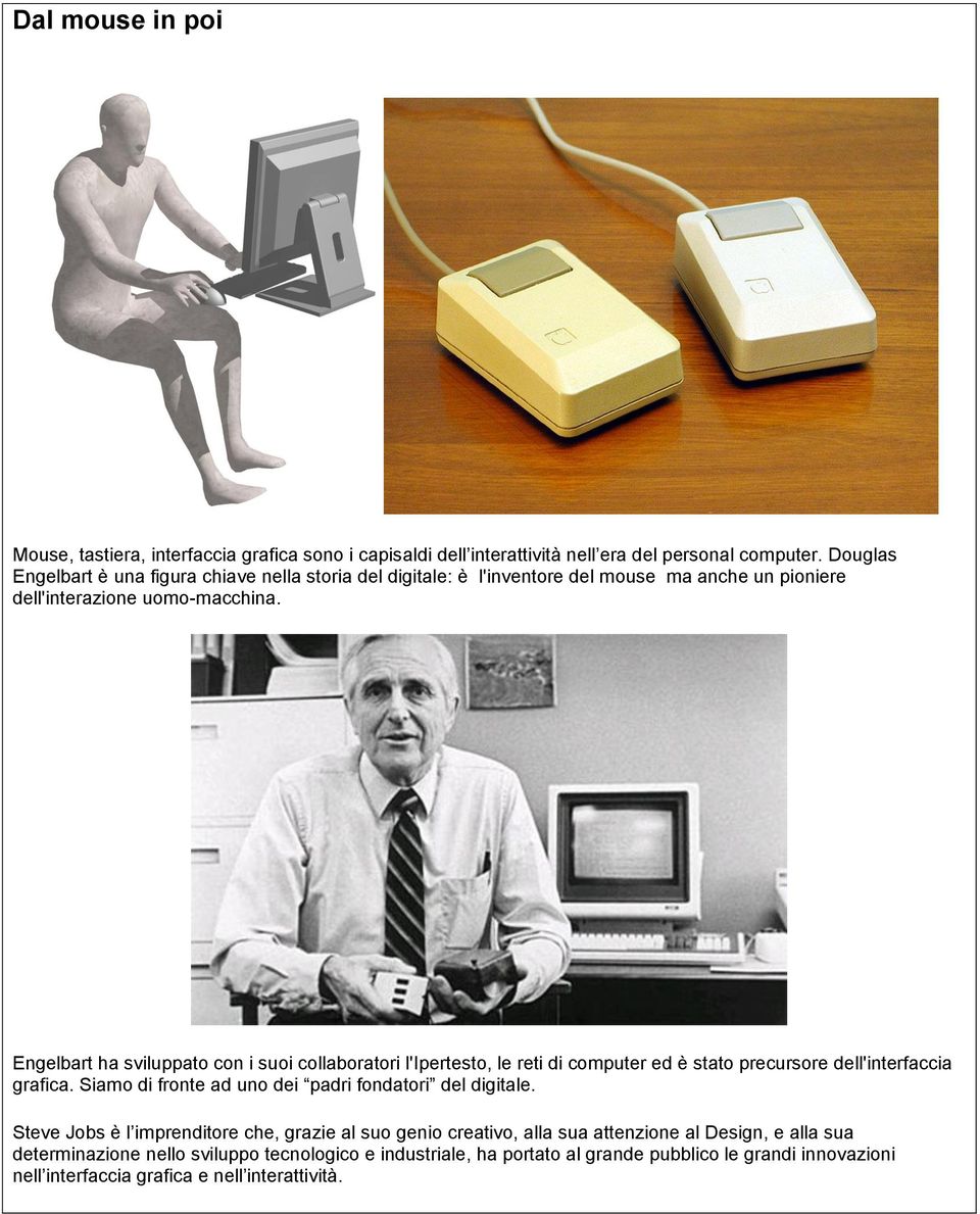 Engelbart ha sviluppato con i suoi collaboratori l'ipertesto, le reti di computer ed è stato precursore dell'interfaccia grafica.