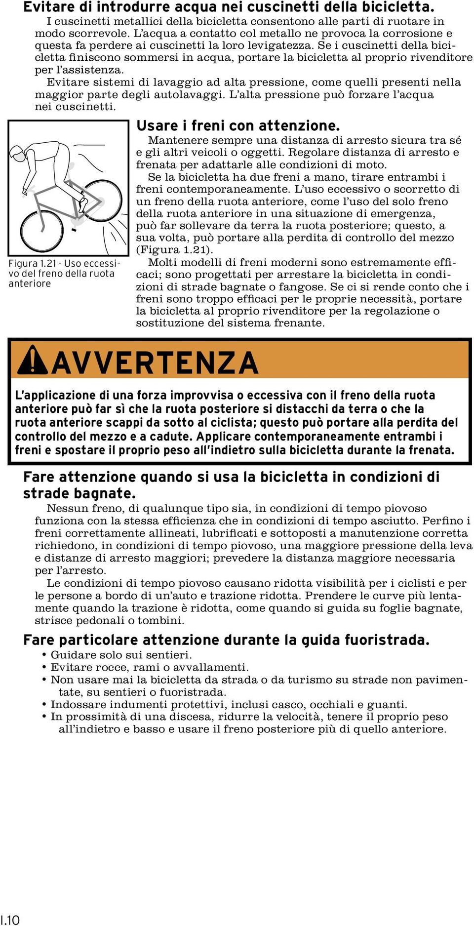 Se i cuscinetti della bicicletta finiscono sommersi in acqua, portare la bicicletta al proprio rivenditore per l assistenza.