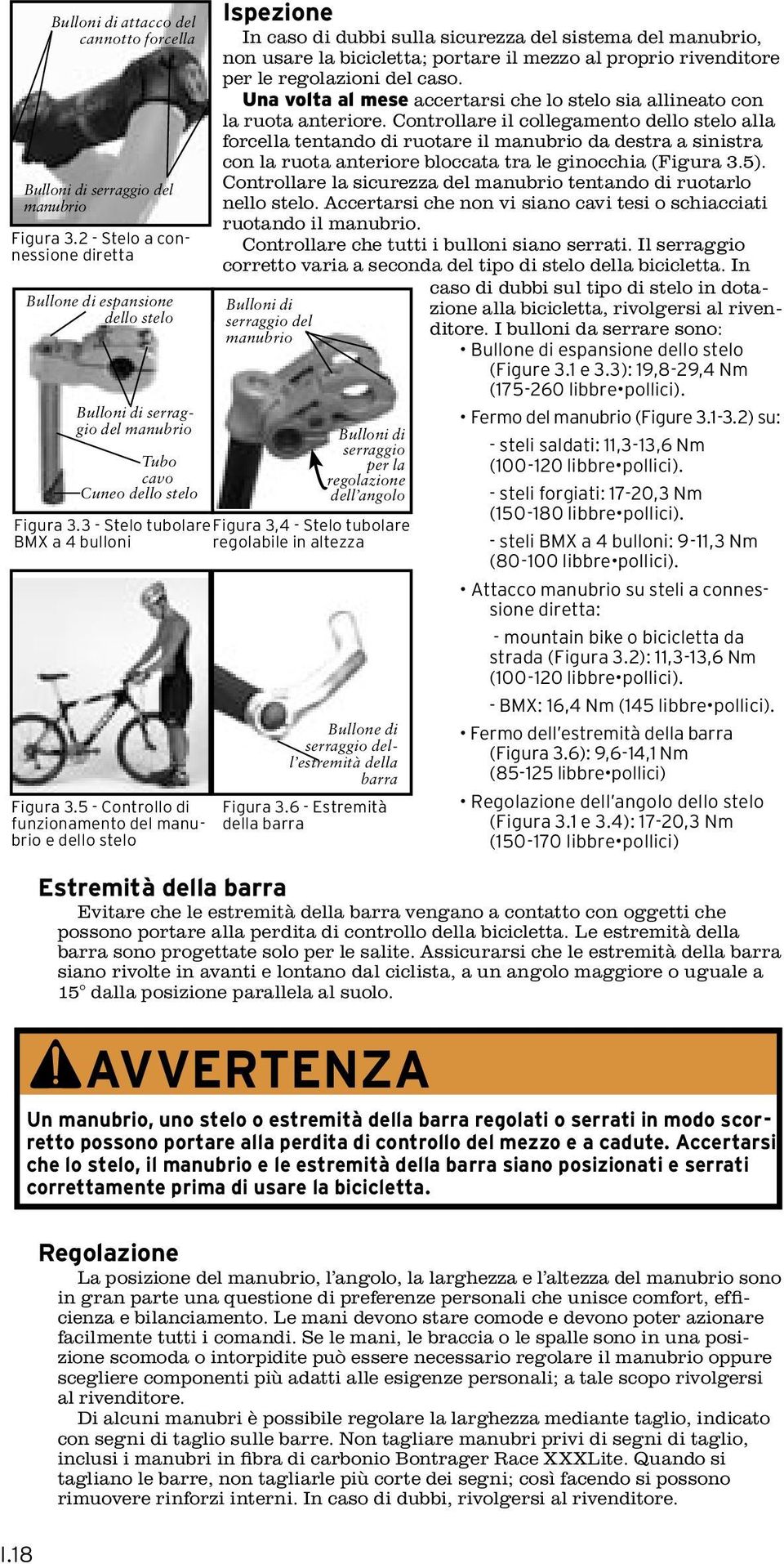 5 - Controllo di funzionamento del manubrio e dello stelo Ispezione In caso di dubbi sulla sicurezza del sistema del manubrio, non usare la bicicletta; portare il mezzo al proprio rivenditore per le