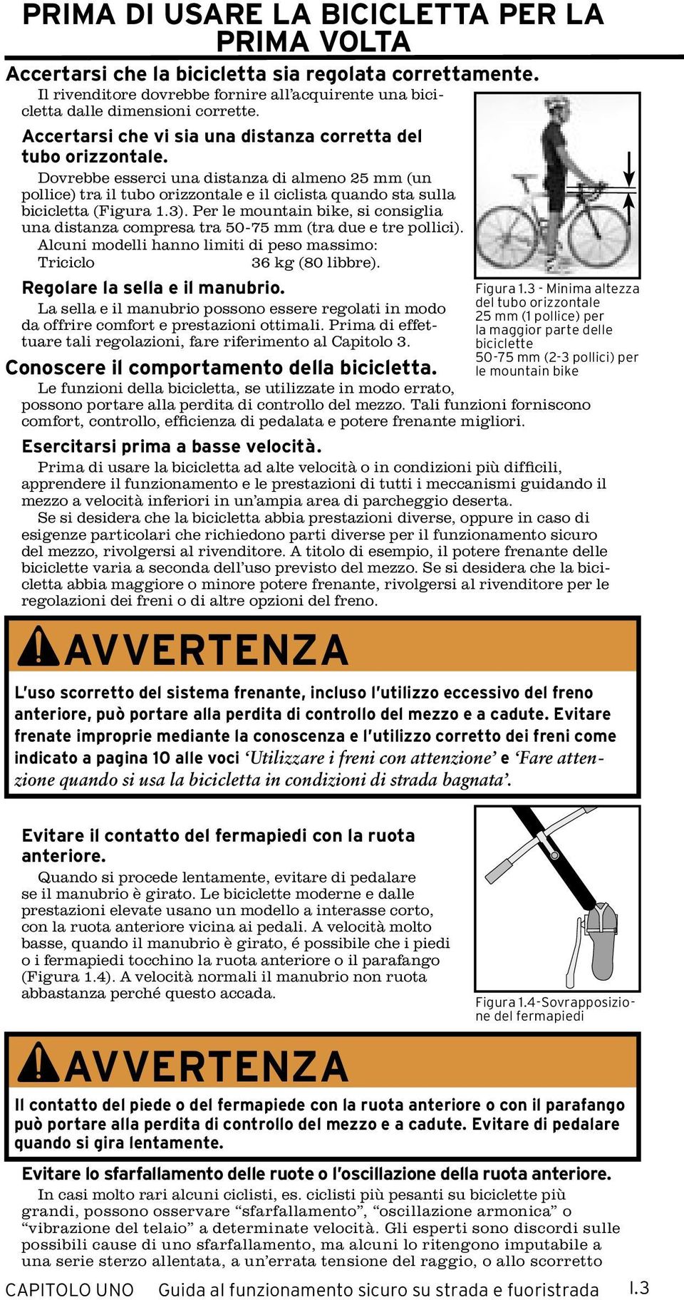 Dovrebbe esserci una distanza di almeno 25 mm (un pollice) tra il tubo orizzontale e il ciclista quando sta sulla bicicletta (Figura 1.3).