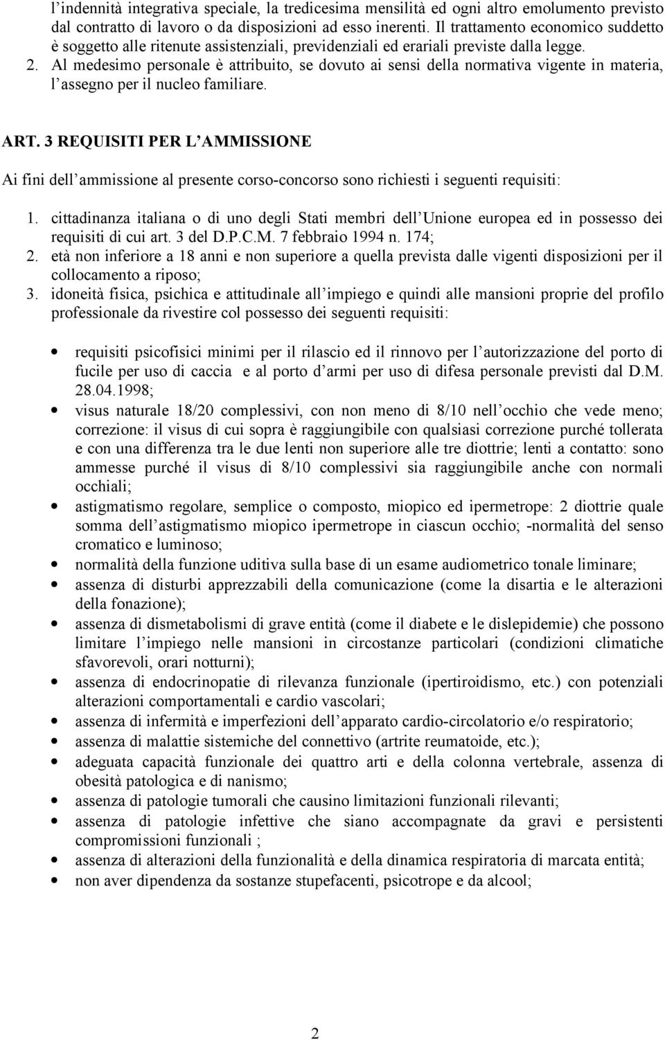 Al medesimo personale è attribuito, se dovuto ai sensi della normativa vigente in materia, l assegno per il nucleo familiare. ART.