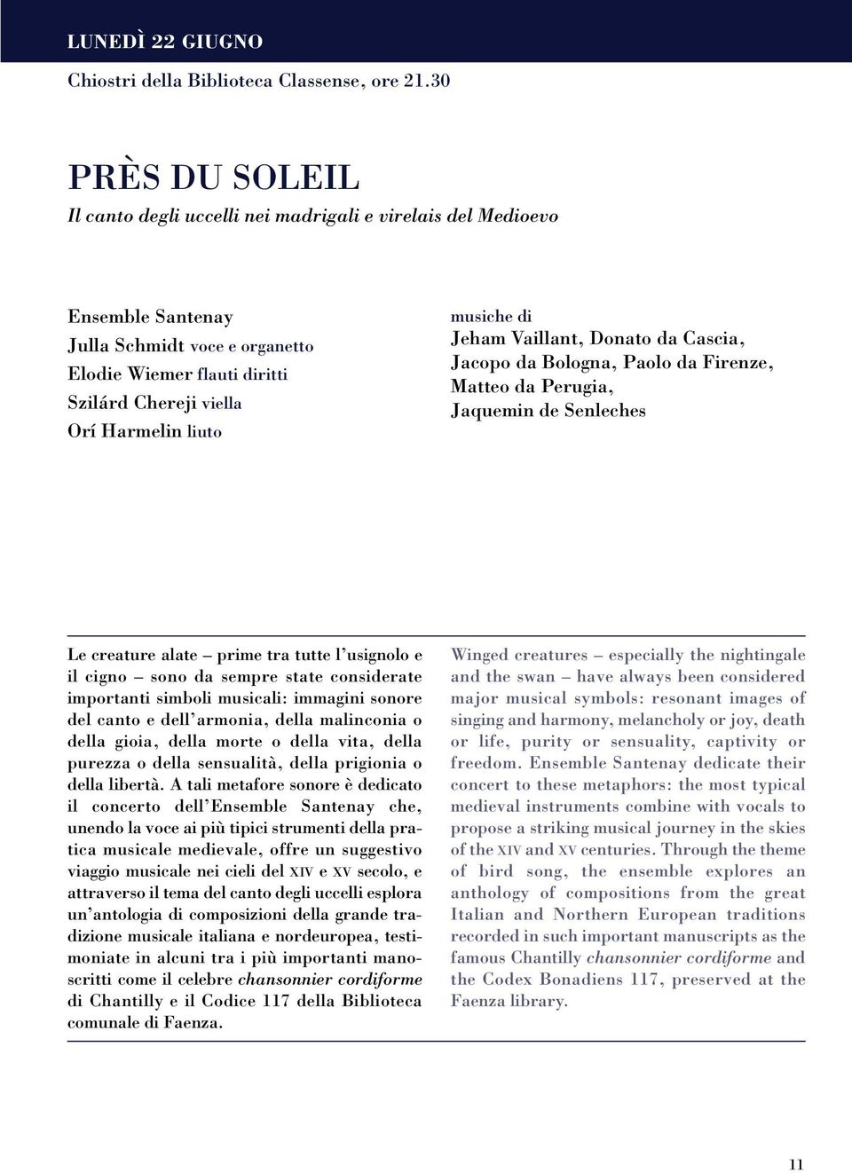 musiche di Jeham Vaillant, Donato da Cascia, Jacopo da Bologna, Paolo da Firenze, Matteo da Perugia, Jaquemin de Senleches Le creature alate prime tra tutte l usignolo e il cigno sono da sempre state