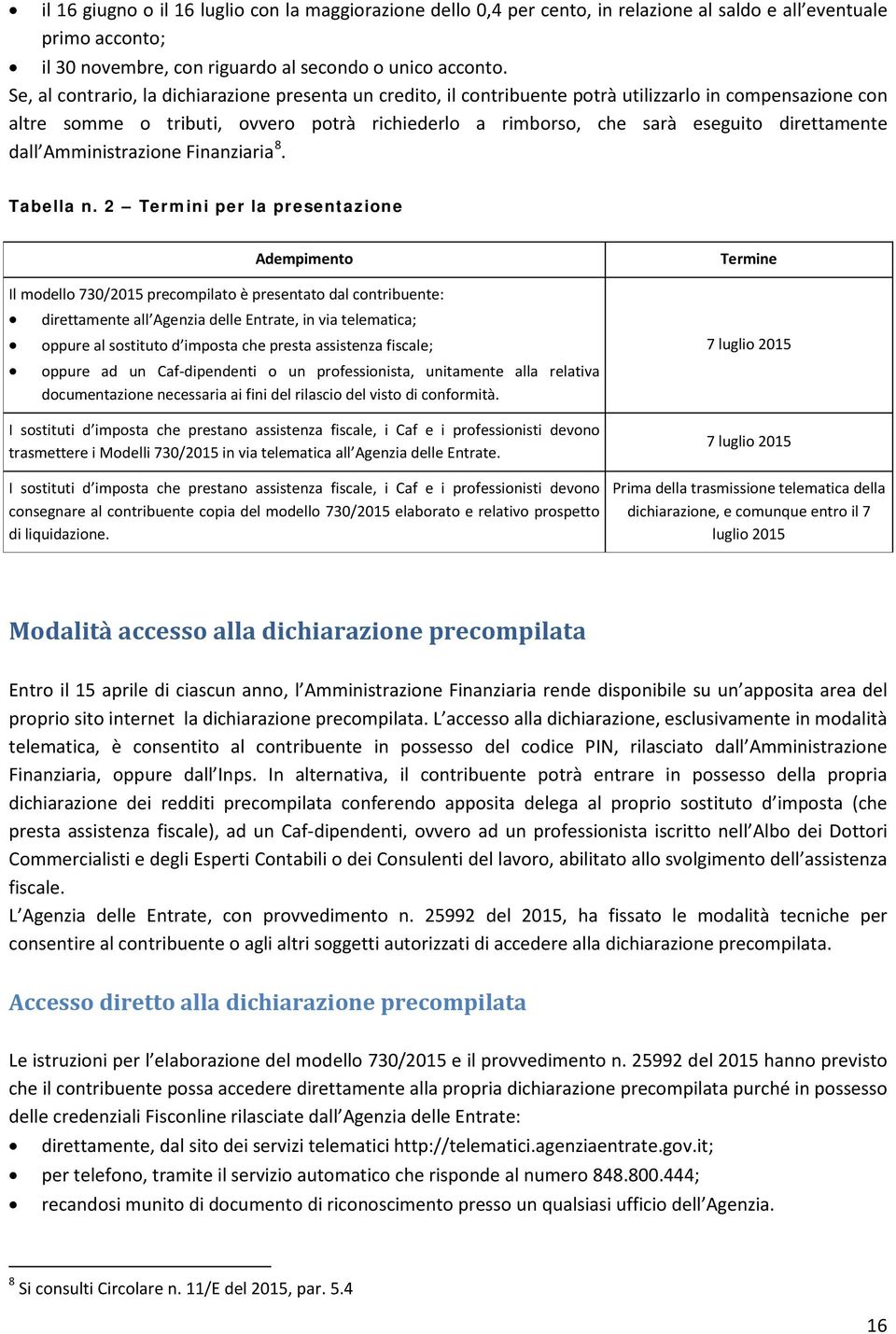 direttamente dall Amministrazione Finanziaria 8. Tabella n.