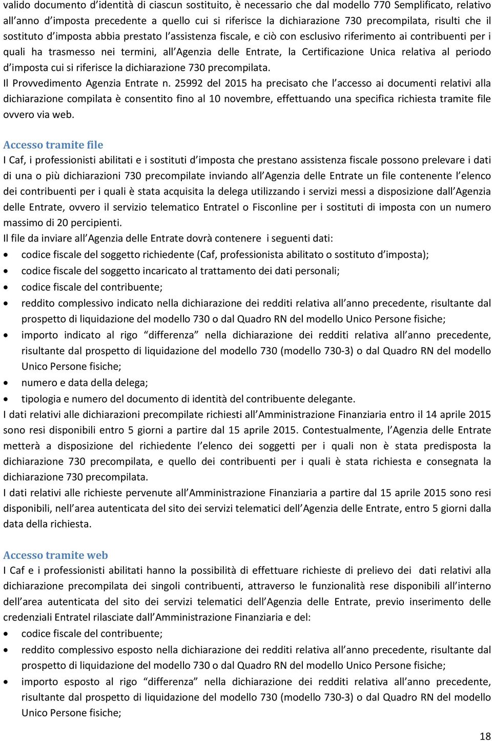 Certificazione Unica relativa al periodo d imposta cui si riferisce la dichiarazione 730 precompilata. Il Provvedimento Agenzia Entrate n.