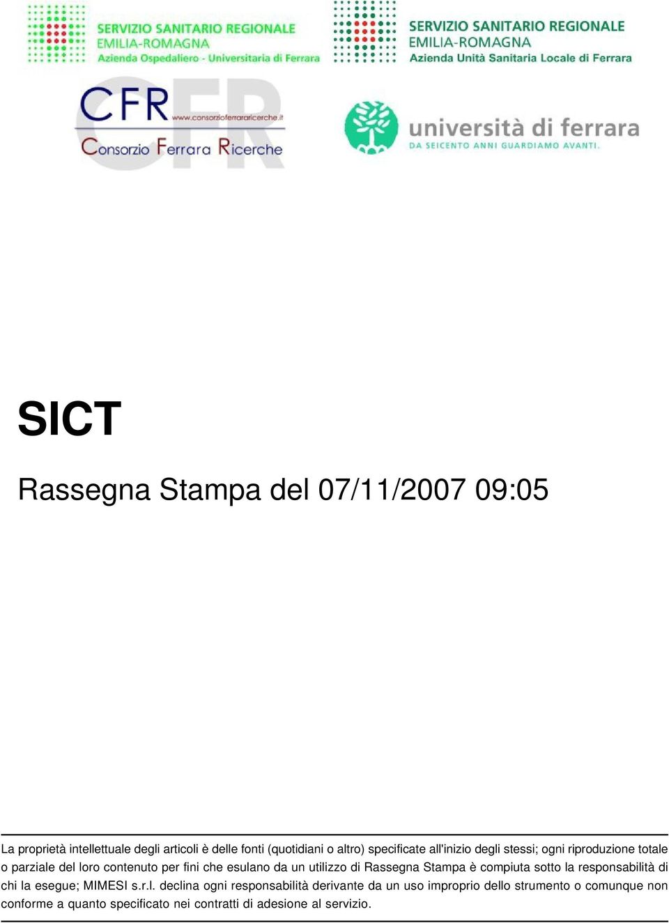 utilizzo di Rassegna Stampa è compiuta sotto la responsabilità di chi la esegue; MIMESI s.r.l. declina ogni responsabilità