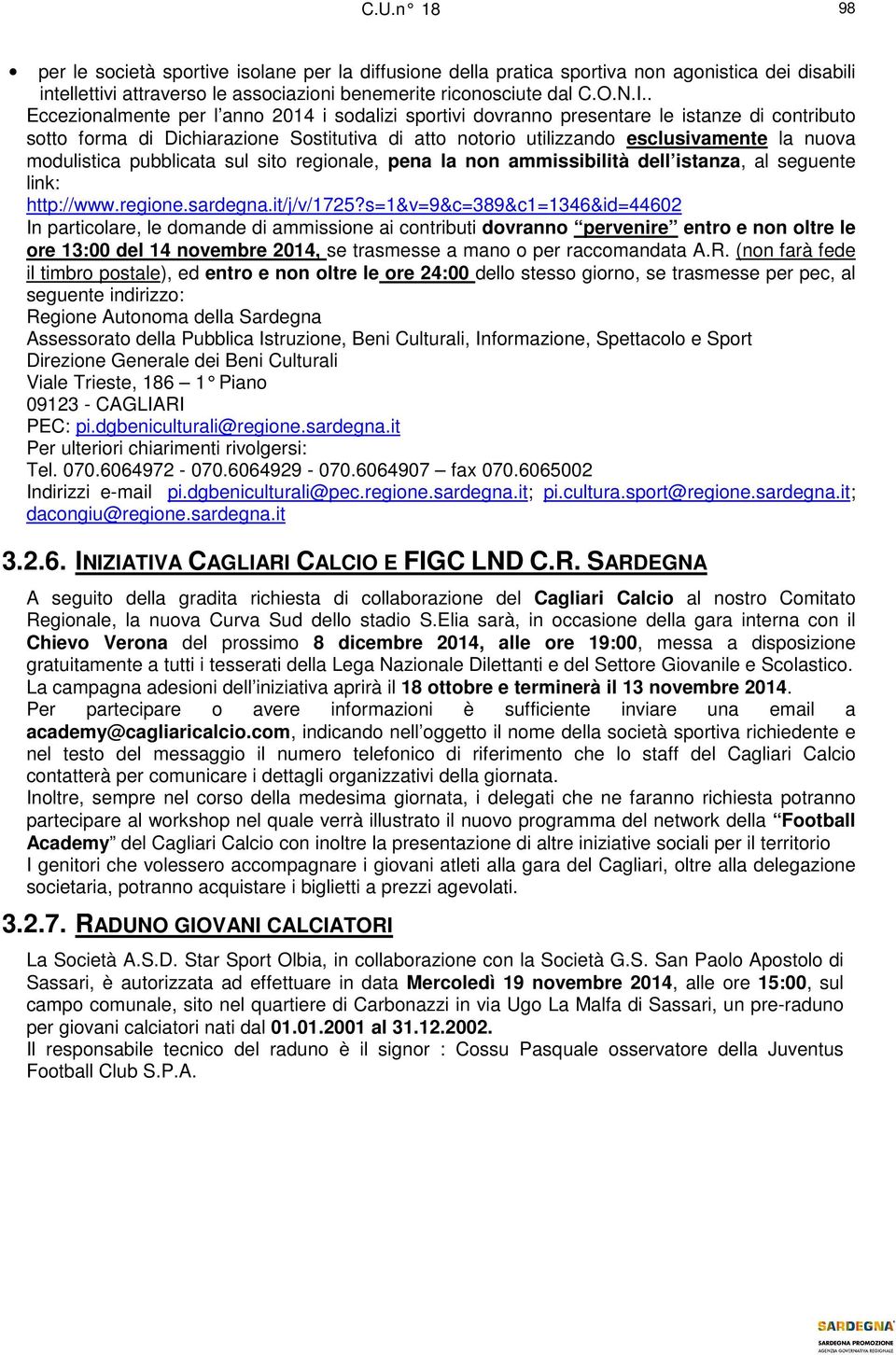 modulistica pubblicata sul sito regionale, pena la non ammissibilità dell istanza, al seguente link: http://www.regione.sardegna.it/j/v/1725?