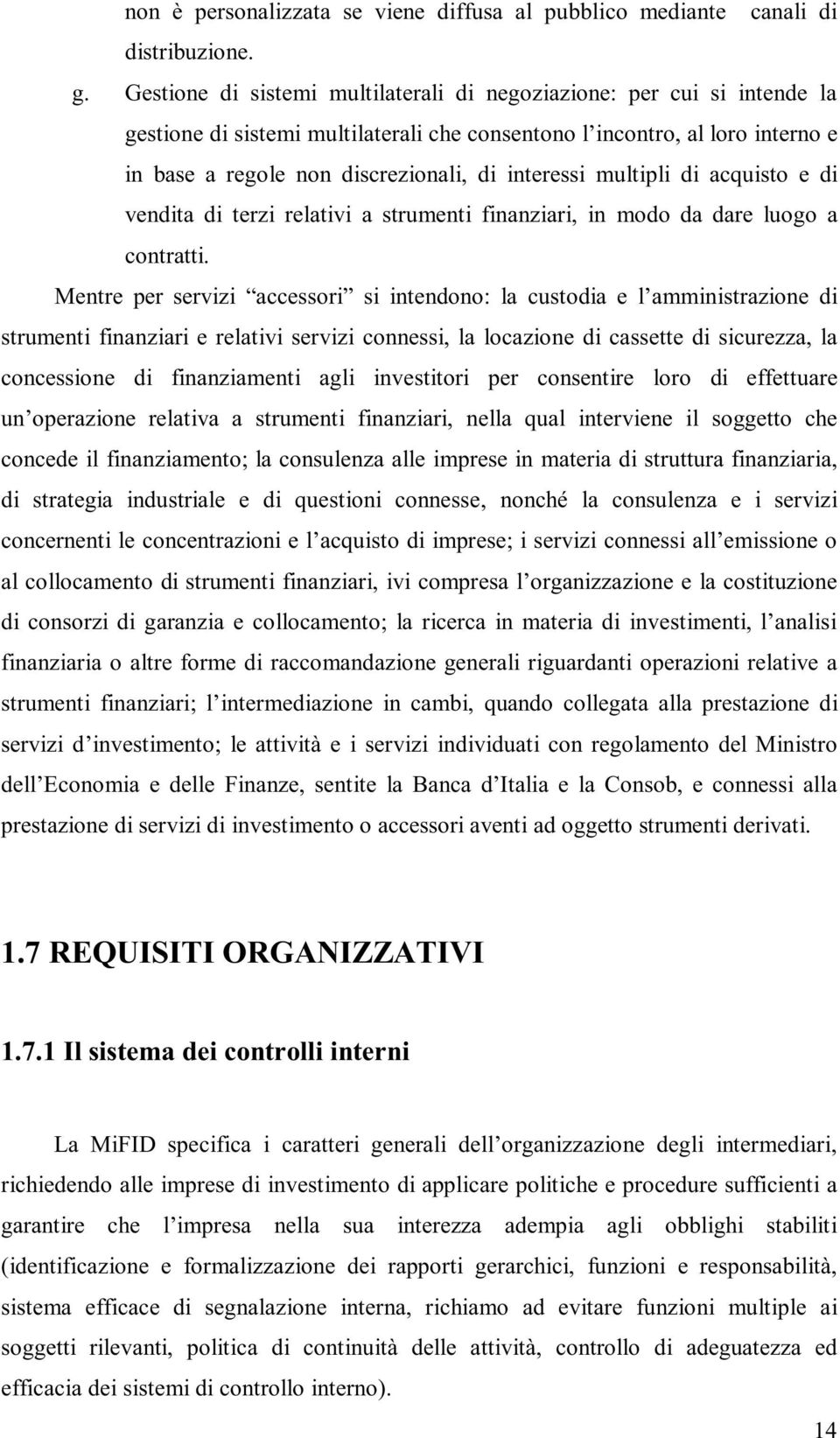 interessi multipli di acquisto e di vendita di terzi relativi a strumenti finanziari, in modo da dare luogo a contratti.