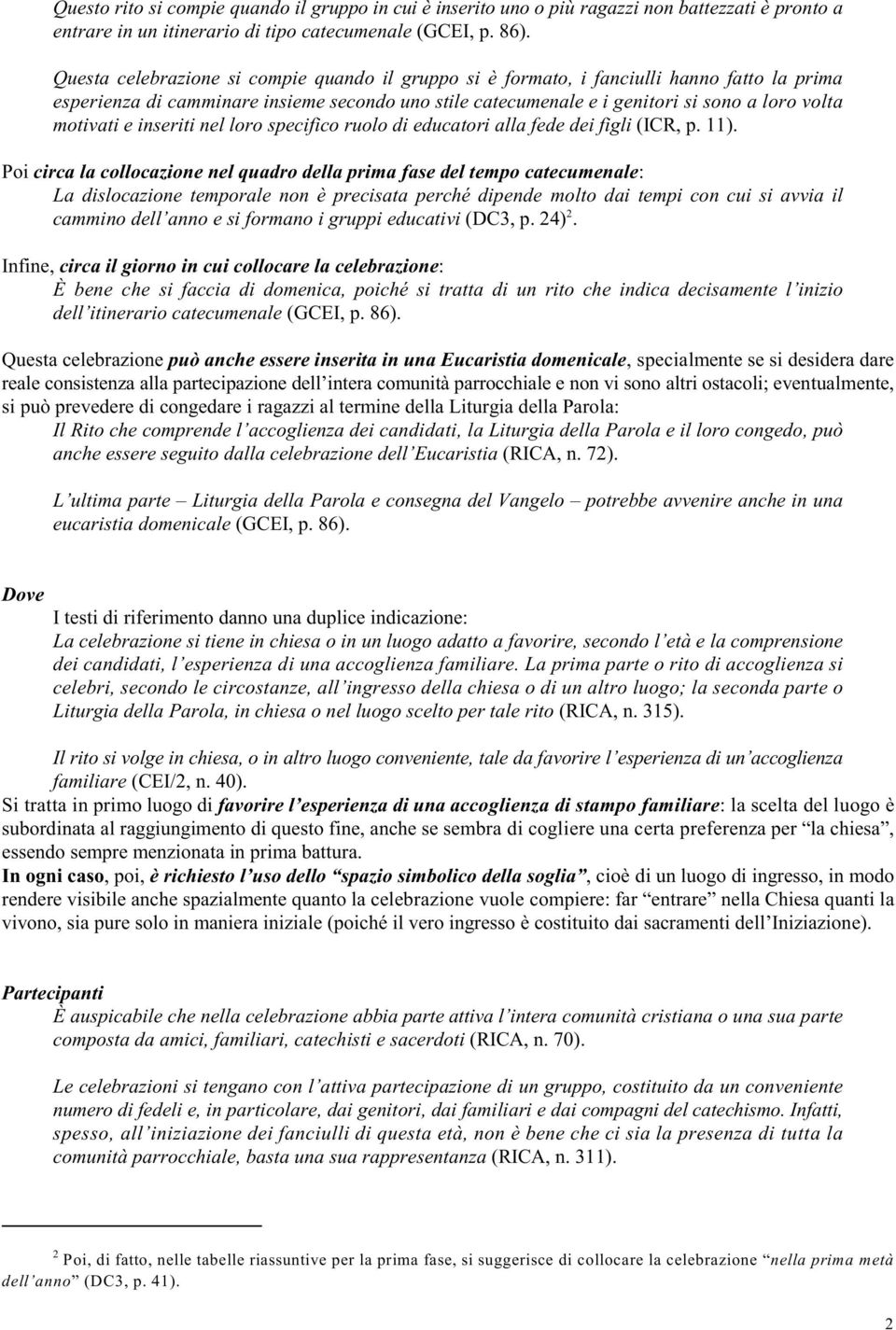 e inseriti nel loro specifico ruolo di educatori alla fede dei figli (ICR, p. 11).