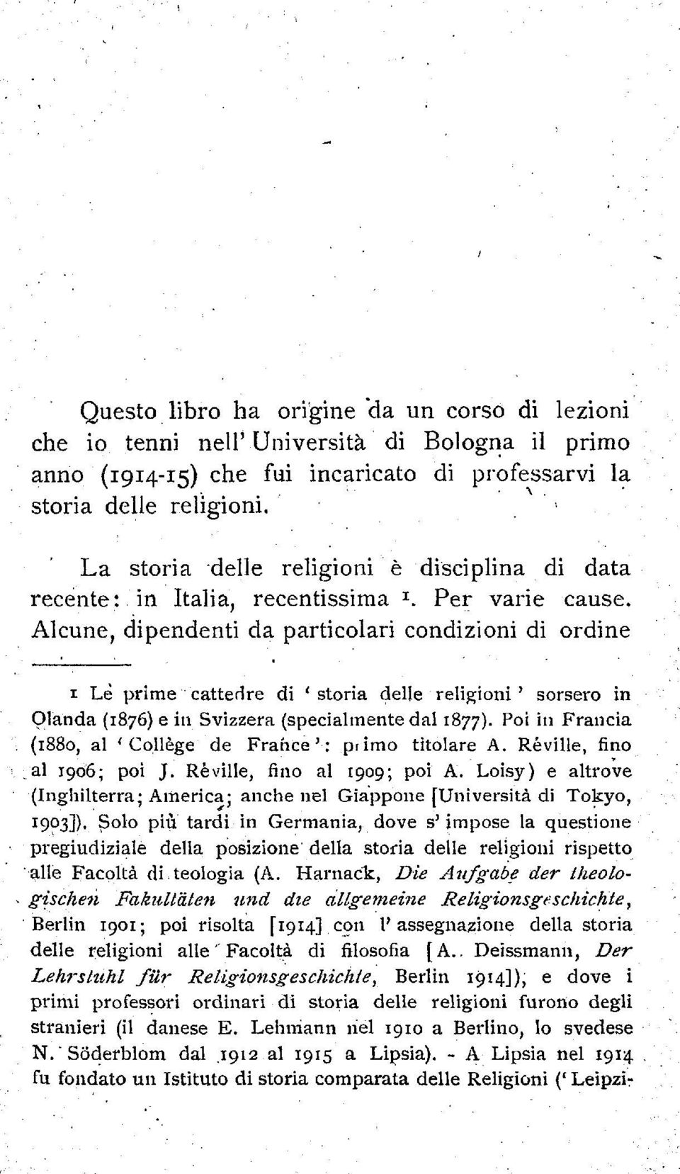 Alcune, dipendenti da particolari condizioni di ordine i Le prime catted re di 'storia delle religion!' sorsero in Olanda (1876) e in Svizzera (specialmente dal 1877).