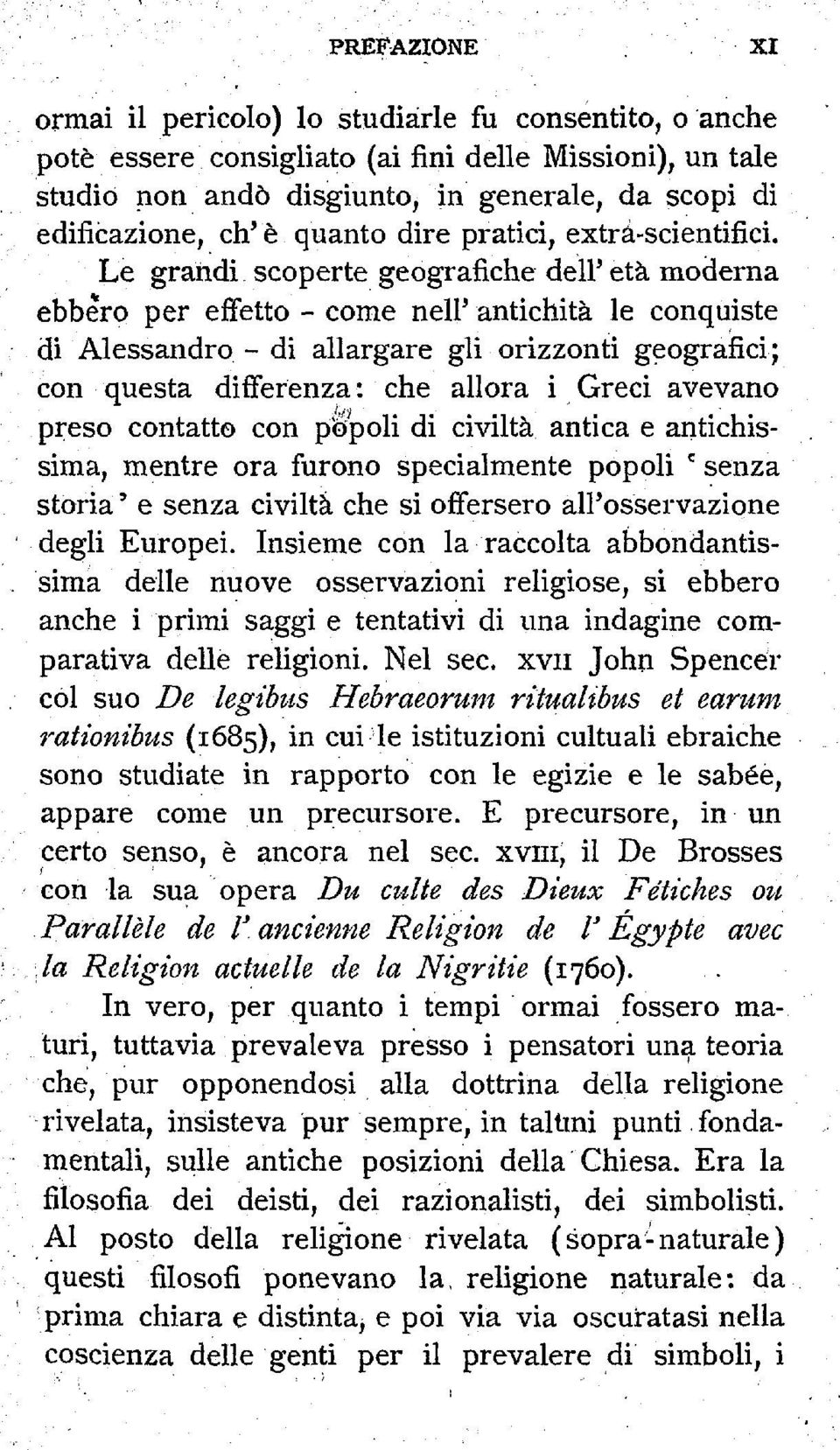 Le grandi scoperte geografiche dell' eta moderna ebbero per ejgfetto - come nelp antichita le conquiste di Alessandro - di allargare gli orizzonti geografici; con questa differenza : che allora i