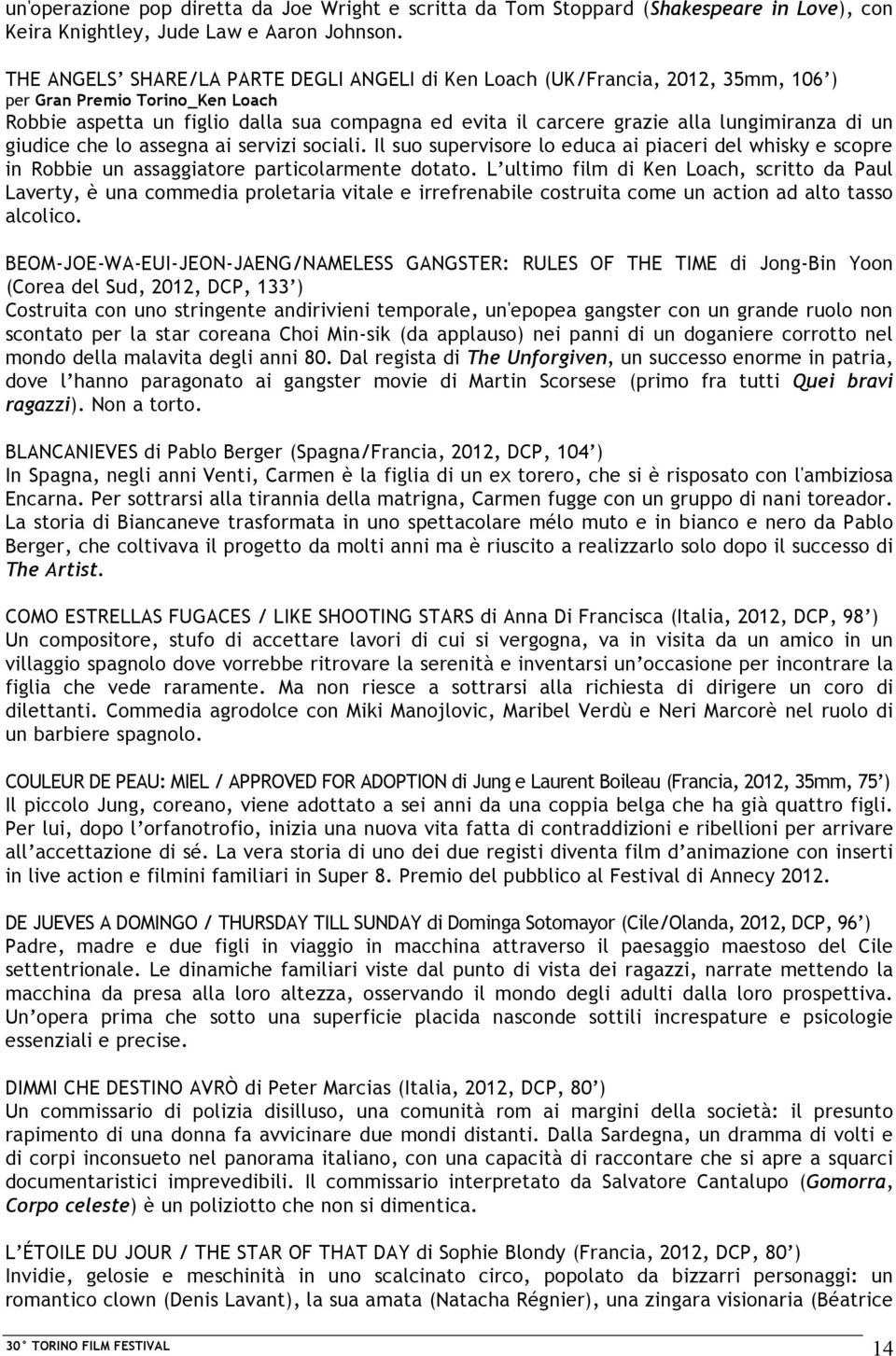 lungimiranza di un giudice che lo assegna ai servizi sociali. Il suo supervisore lo educa ai piaceri del whisky e scopre in Robbie un assaggiatore particolarmente dotato.