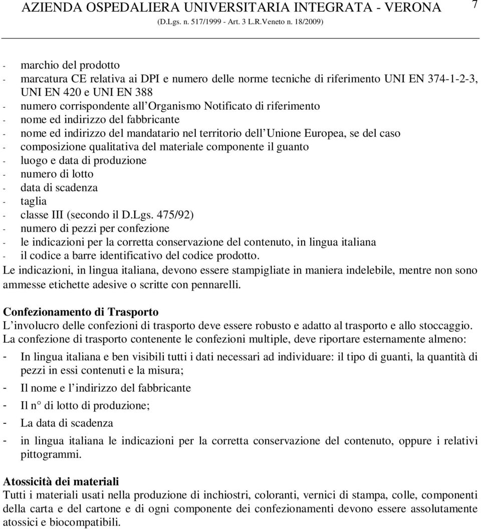 luogo e data di produzione - numero di lotto - data di scadenza - taglia - classe III (secondo il D.Lgs.