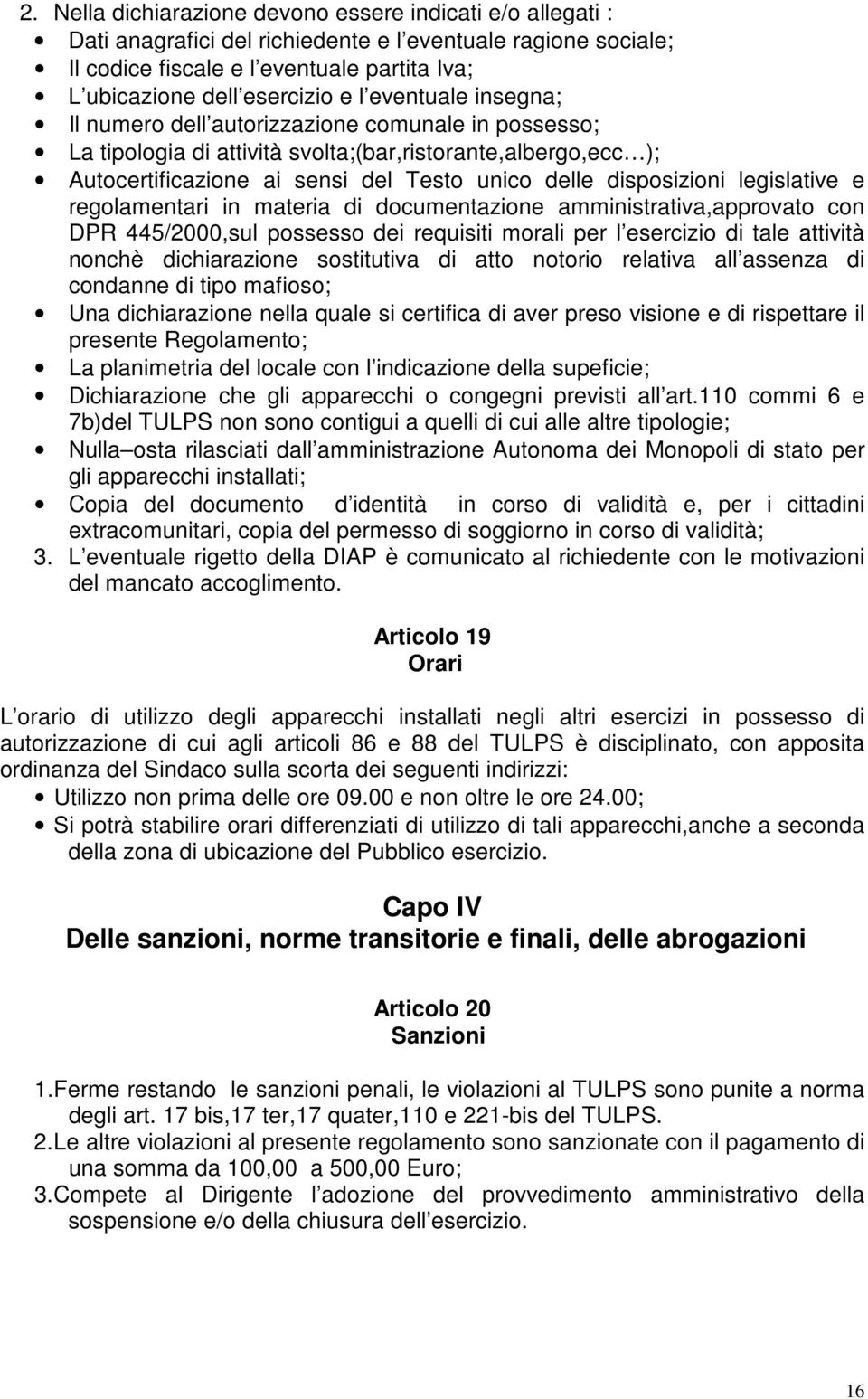 legislative e regolamentari in materia di documentazione amministrativa,approvato con DPR 445/2000,sul possesso dei requisiti morali per l esercizio di tale attività nonchè dichiarazione sostitutiva