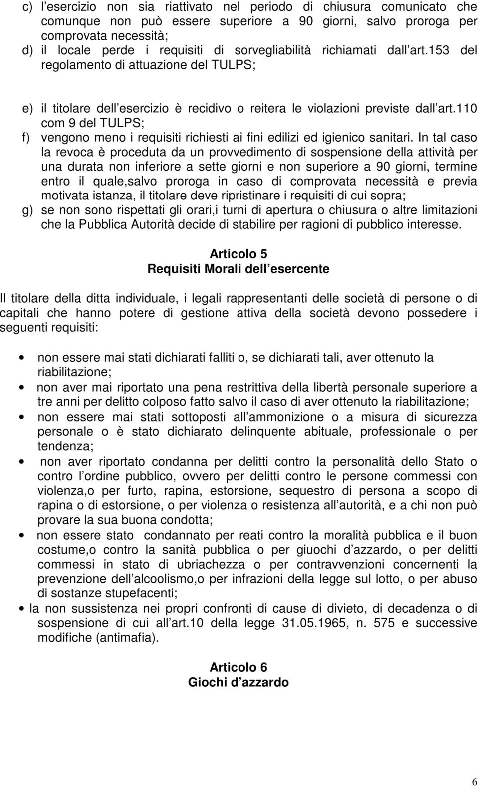 110 com 9 del TULPS; f) vengono meno i requisiti richiesti ai fini edilizi ed igienico sanitari.