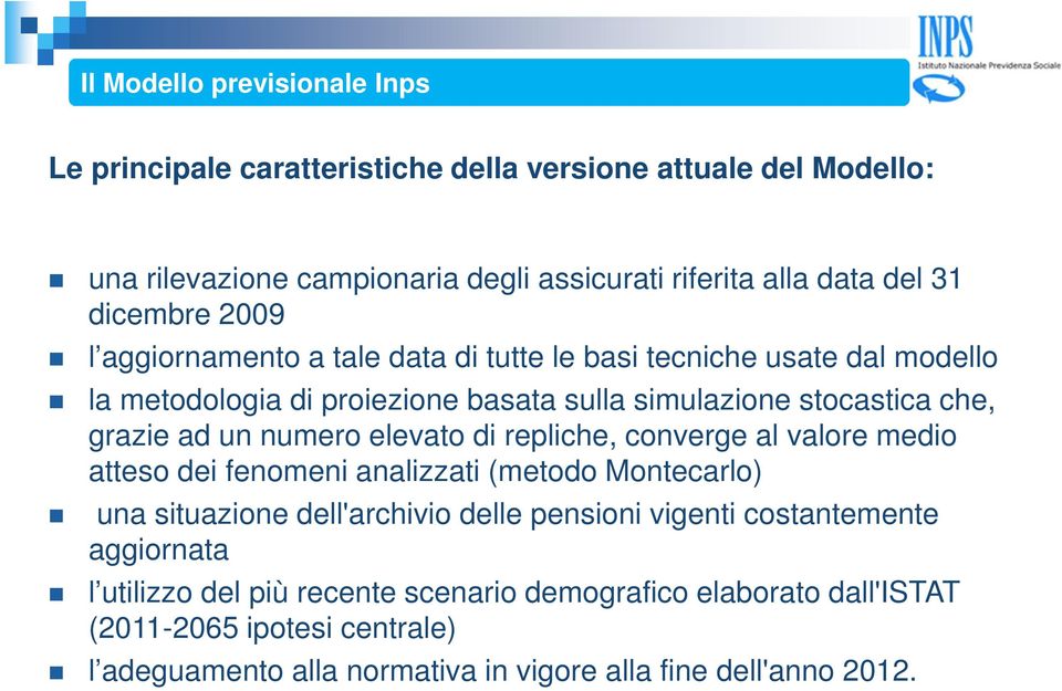 numero elevato di repliche, converge al valore medio atteso dei fenomeni analizzati (metodo Montecarlo) una situazione dell'archivio delle pensioni vigenti costantemente