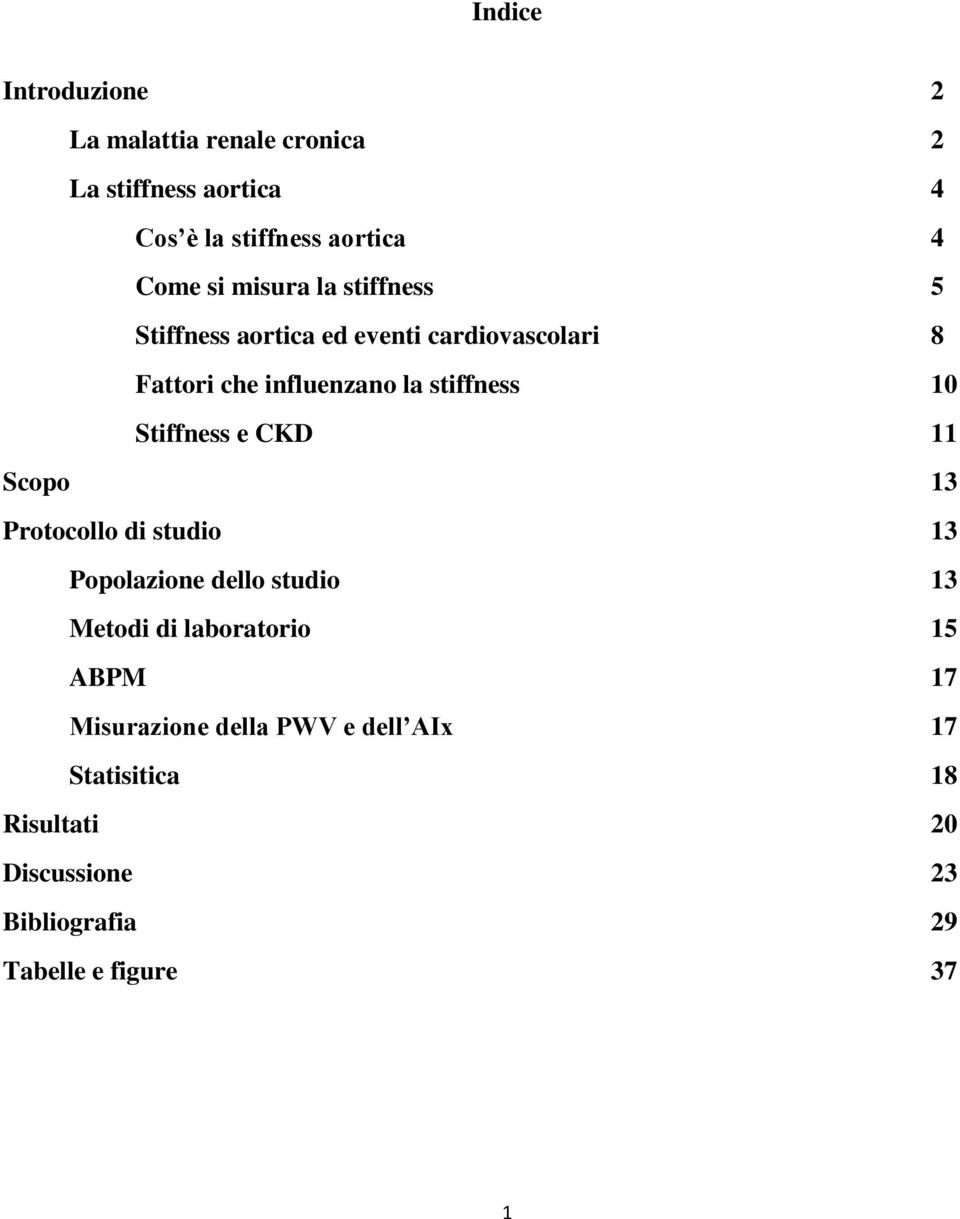Stiffness e CKD 11 Scopo 13 Protocollo di studio 13 Popolazione dello studio 13 Metodi di laboratorio 15 ABPM
