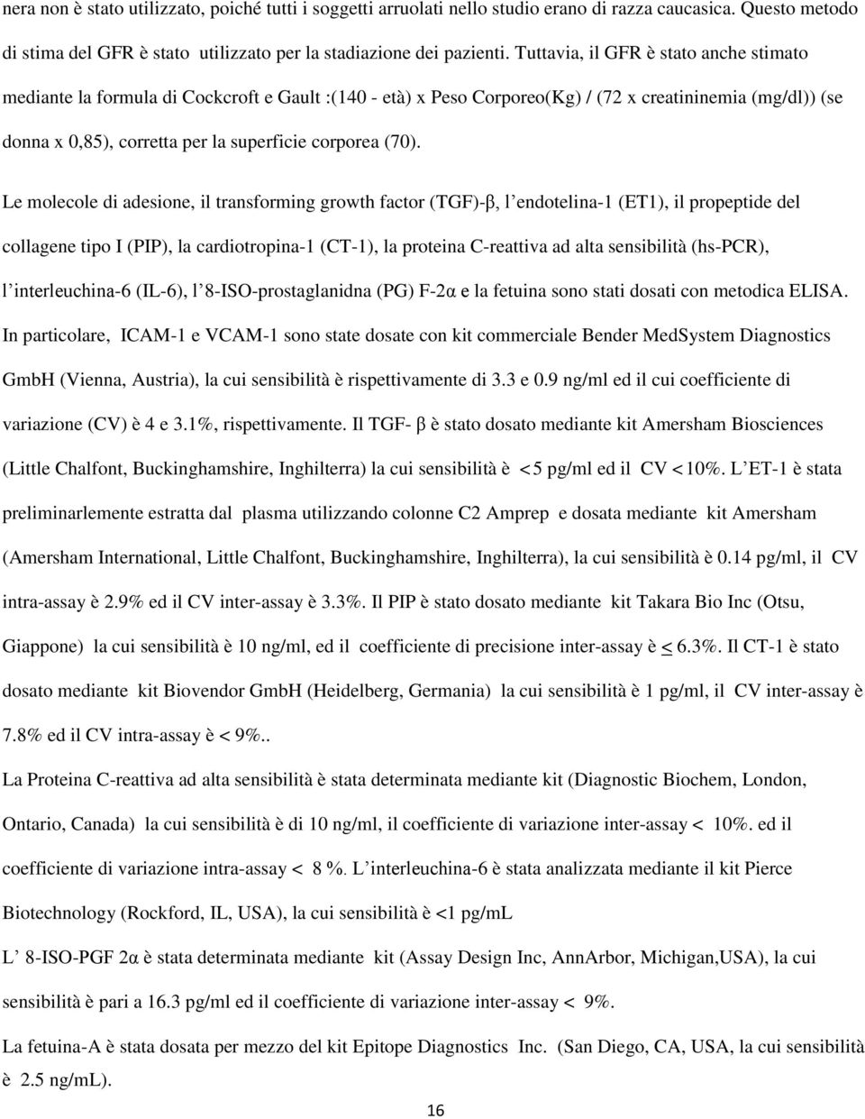 (70). Le molecole di adesione, il transforming growth factor (TGF)-β, l endotelina-1 (ET1), il propeptide del collagene tipo I (PIP), la cardiotropina-1 (CT-1), la proteina C-reattiva ad alta