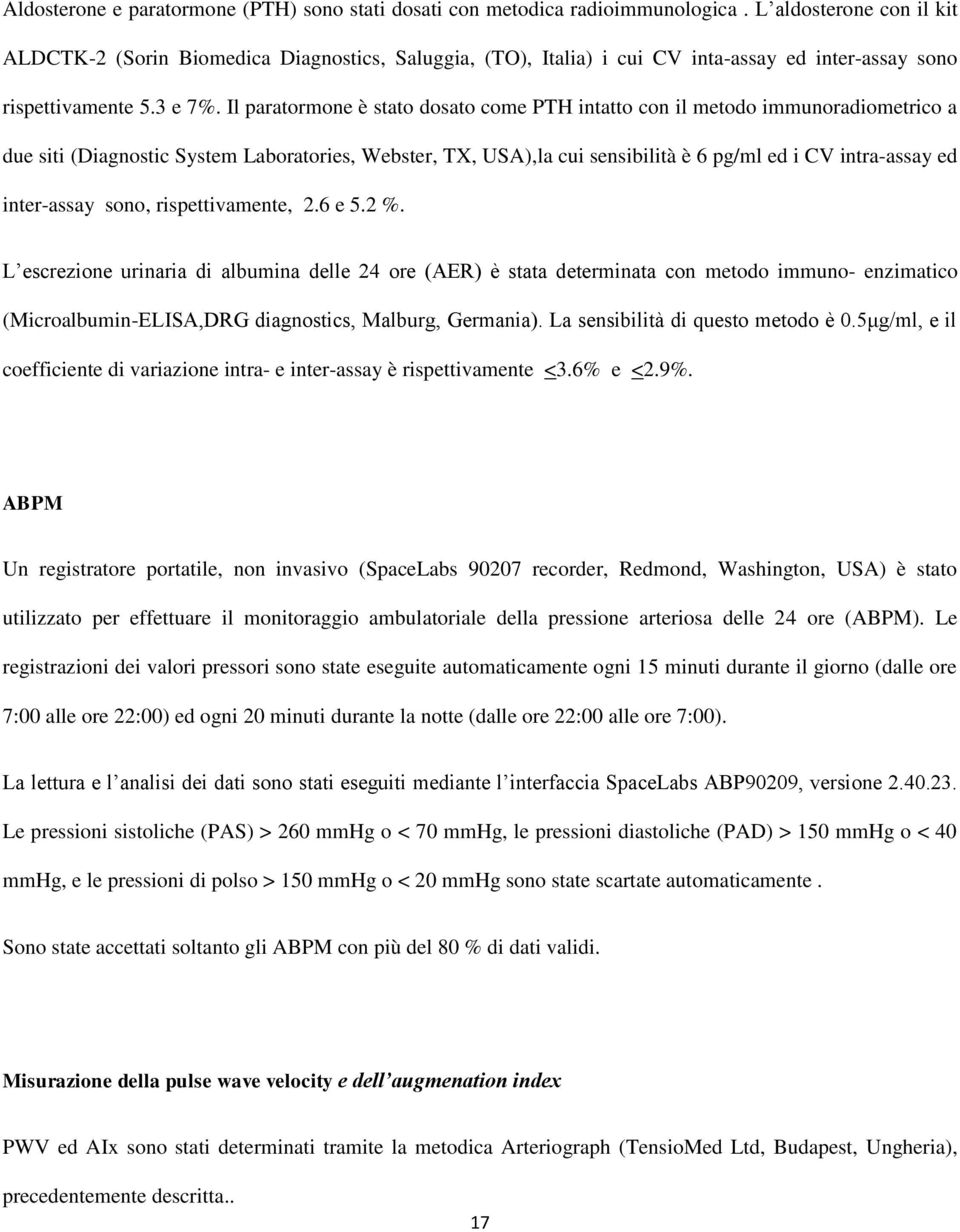 Il paratormone è stato dosato come PTH intatto con il metodo immunoradiometrico a due siti (Diagnostic System Laboratories, Webster, TX, USA),la cui sensibilità è 6 pg/ml ed i CV intra-assay ed