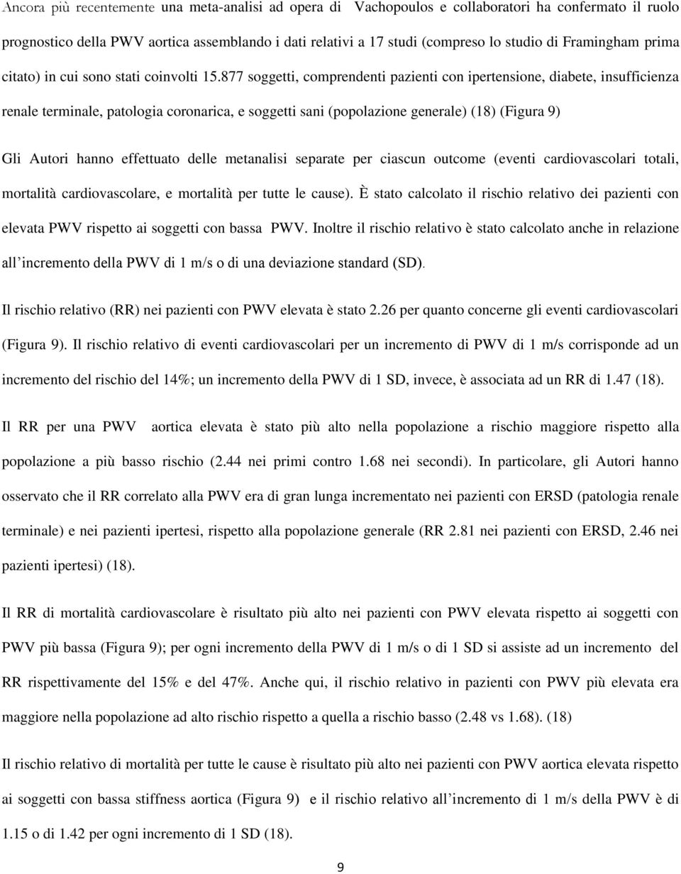 877 soggetti, comprendenti pazienti con ipertensione, diabete, insufficienza renale terminale, patologia coronarica, e soggetti sani (popolazione generale) (18) (Figura 9) Gli Autori hanno effettuato