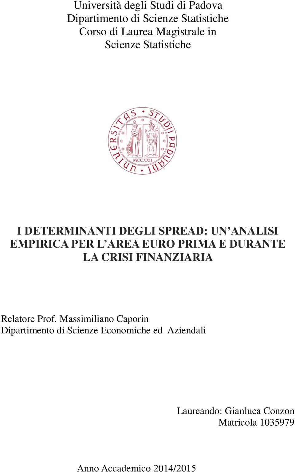 EURO PRIMA E DURANTE LA CRISI FINANZIARIA Relatore Prof.