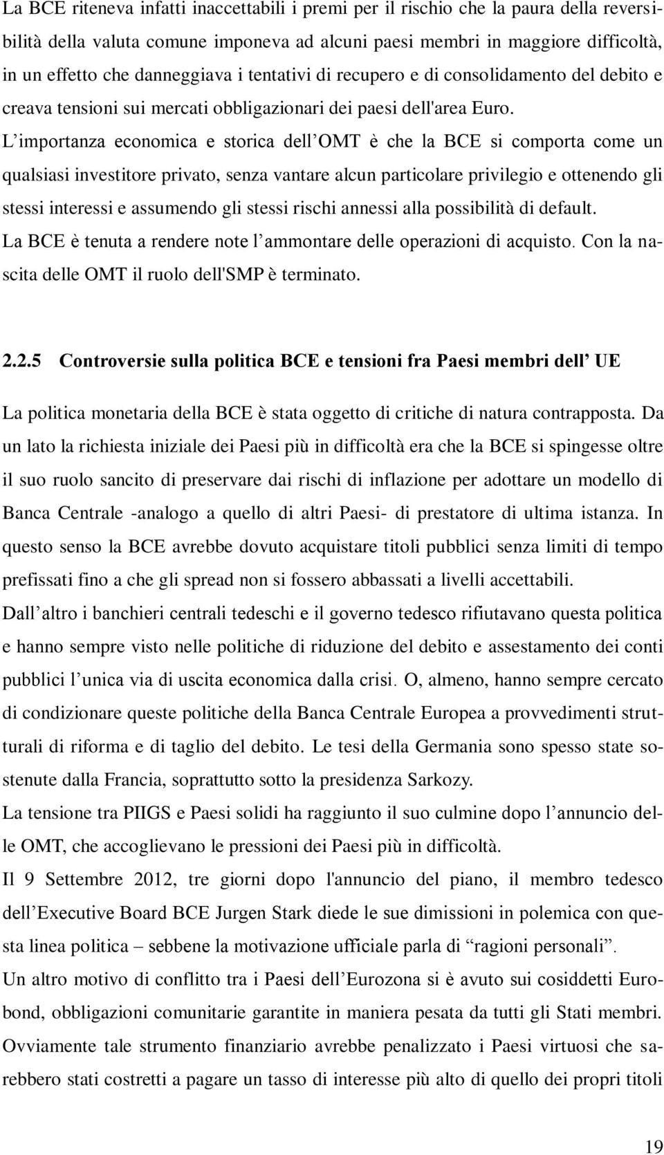 L importanza economica e storica dell OMT è che la BCE si comporta come un qualsiasi investitore privato, senza vantare alcun particolare privilegio e ottenendo gli stessi interessi e assumendo gli