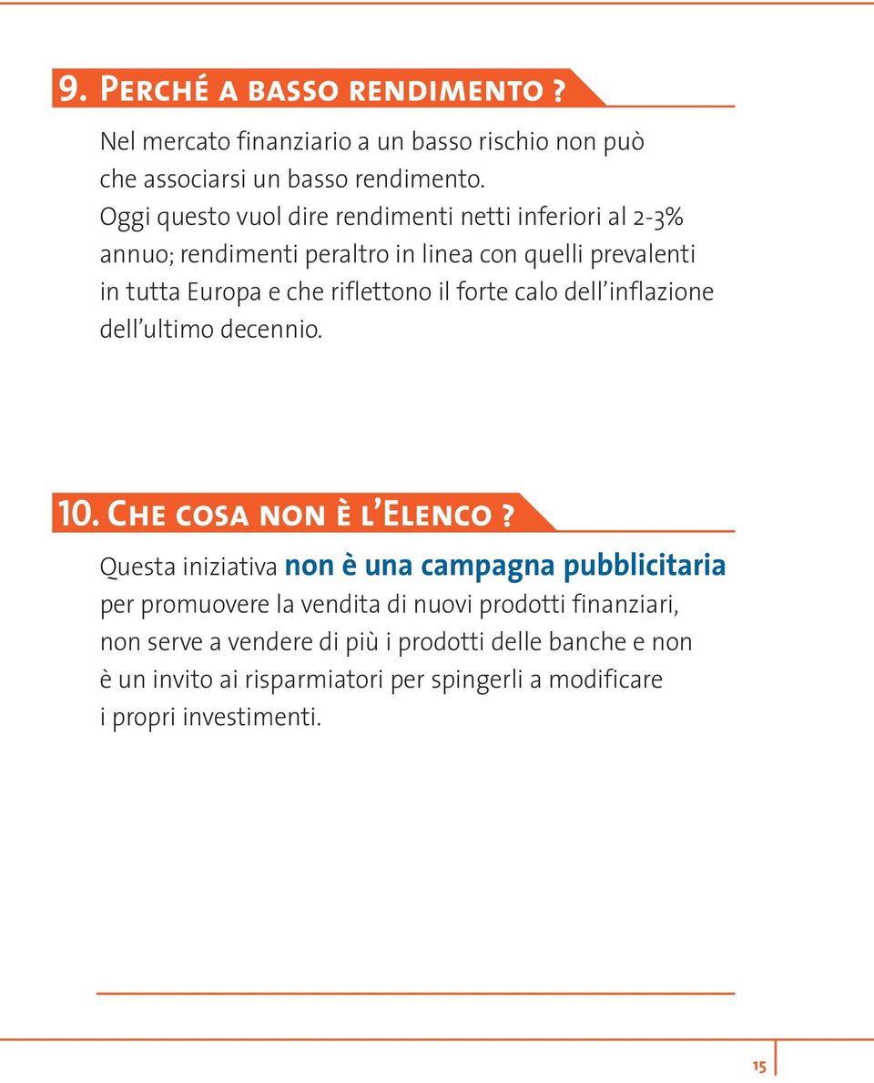 il forte calo dell inflazione dell ultimo decennio. 10. Che cosa non è l Elenco?