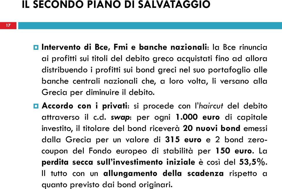 Accordo con i privati: si procede con l haircut del debito attraverso il c.d. swap: per ogni 1.