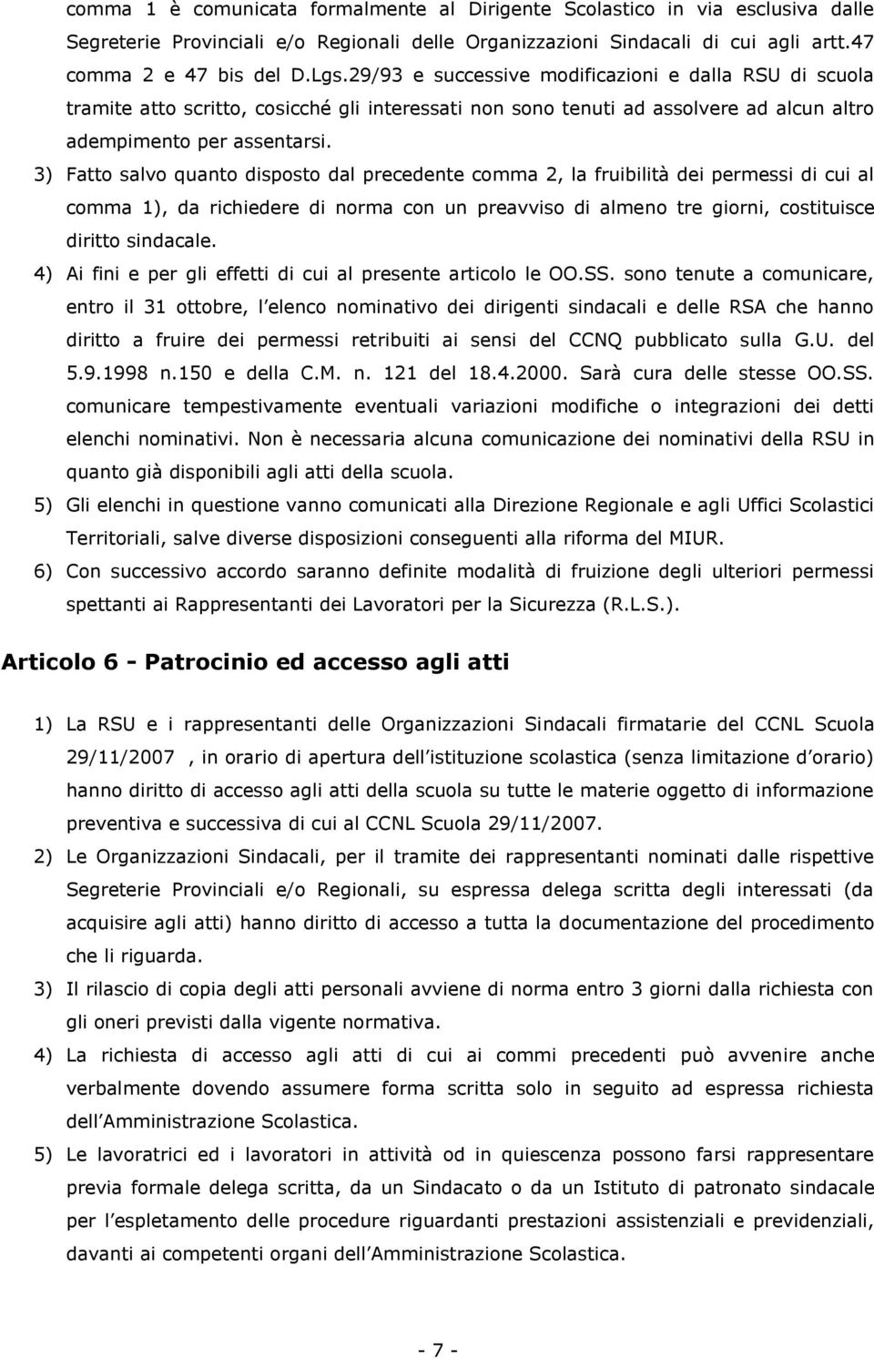 3) Fatto salvo quanto disposto dal precedente comma 2, la fruibilità dei permessi di cui al comma 1), da richiedere di norma con un preavviso di almeno tre giorni, costituisce diritto sindacale.