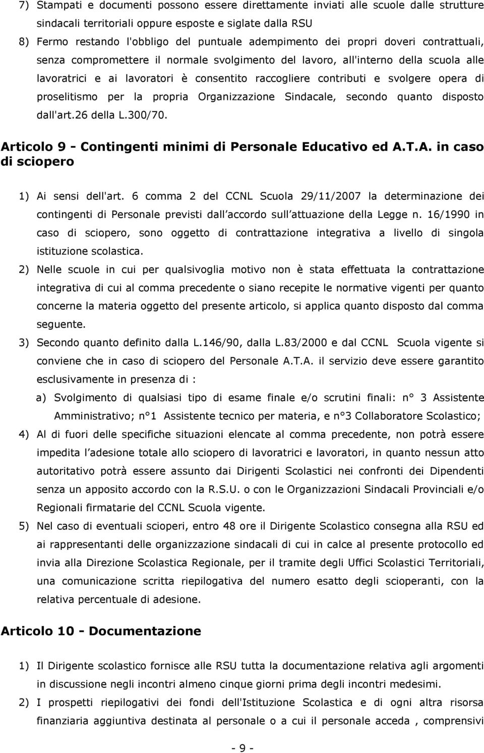 di proselitismo per la propria Organizzazione Sindacale, secondo quanto disposto dall'art.26 della L.300/70. Articolo 9 - Contingenti minimi di Personale Educativo ed A.T.A. in caso di sciopero 1) Ai sensi dell'art.