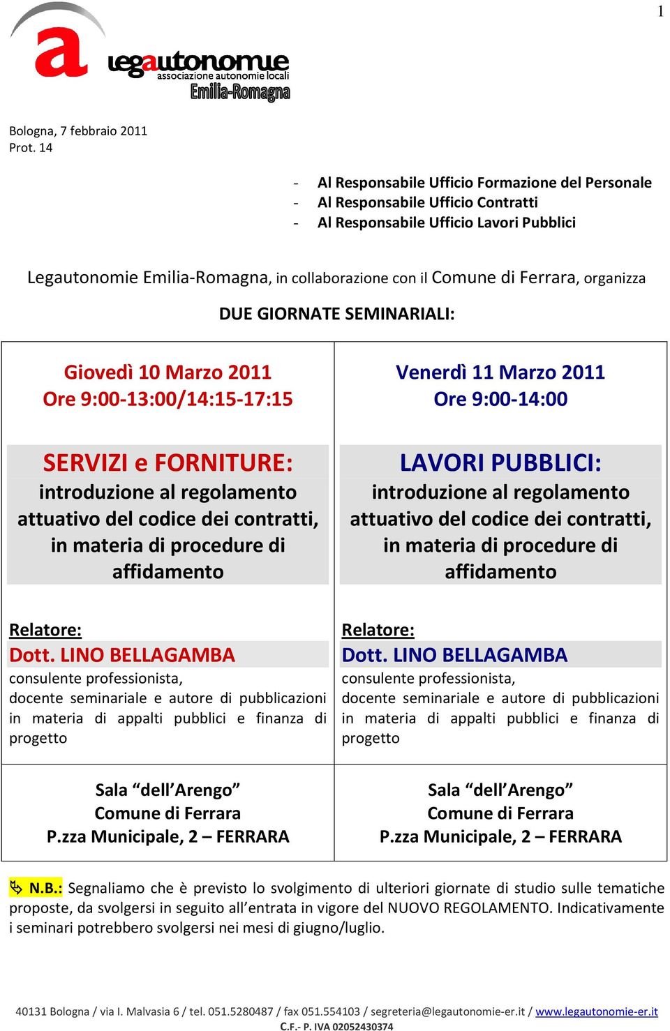 Ferrara, organizza DUE GIORNATE SEMINARIALI: Giovedì 10 Marzo 2011 Ore 9:00-13:00/14:15-17:15 SERVIZI e FORNITURE: introduzione al regolamento attuativo del codice dei contratti, in materia di