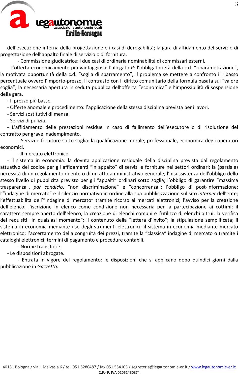 d. soglia di sbarramento, il problema se mettere a confronto il ribasso percentuale ovvero l importo-prezzo, il contrasto con il diritto comunitario della formula basata sul valore soglia ; la