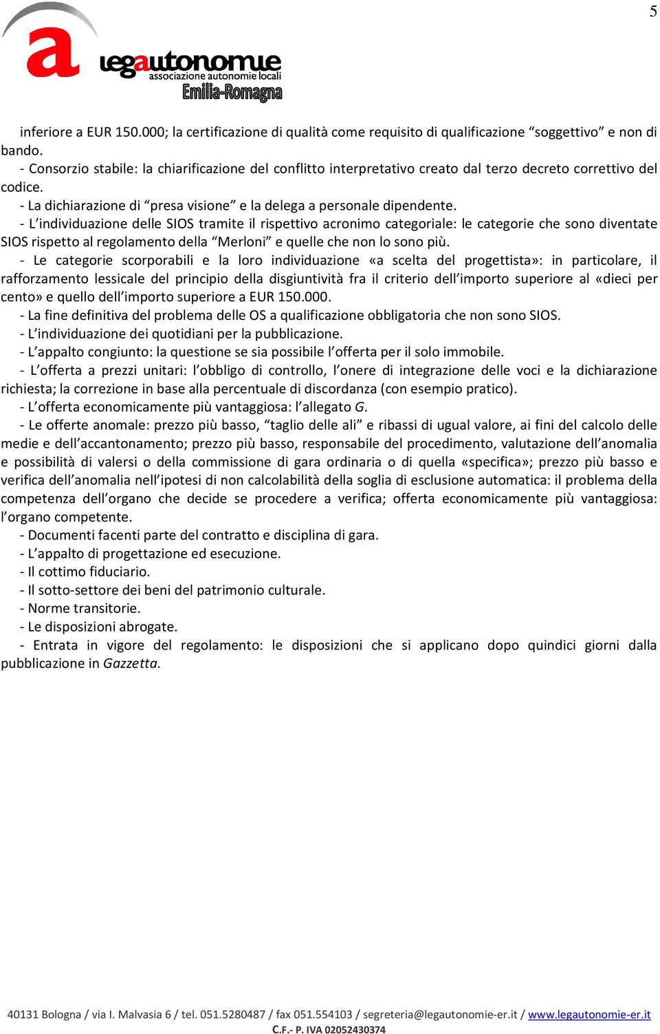 - L individuazione delle SIOS tramite il rispettivo acronimo categoriale: le categorie che sono diventate SIOS rispetto al regolamento della Merloni e quelle che non lo sono più.