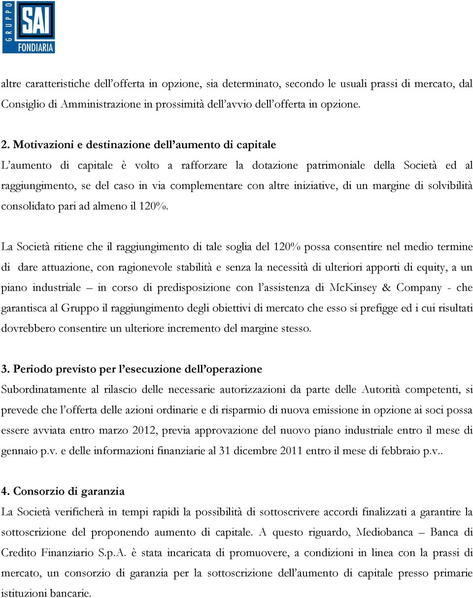 iniziative, di un margine di solvibilità consolidato pari ad almeno il 120%.