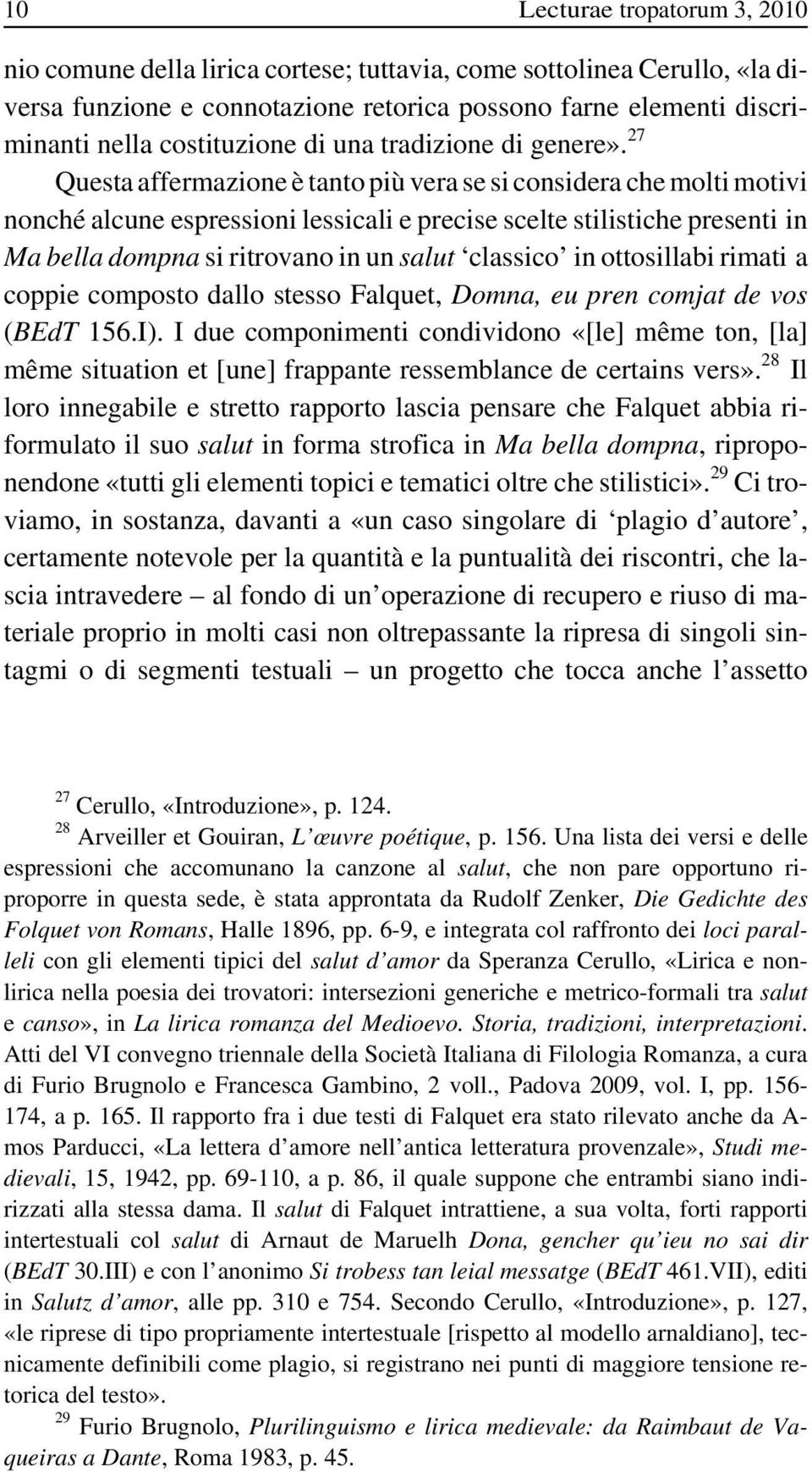 27 Questa affermazione è tanto più vera se si considera che molti motivi nonché alcune espressioni lessicali e precise scelte stilistiche presenti in Ma bella dompna si ritrovano in un salut classico