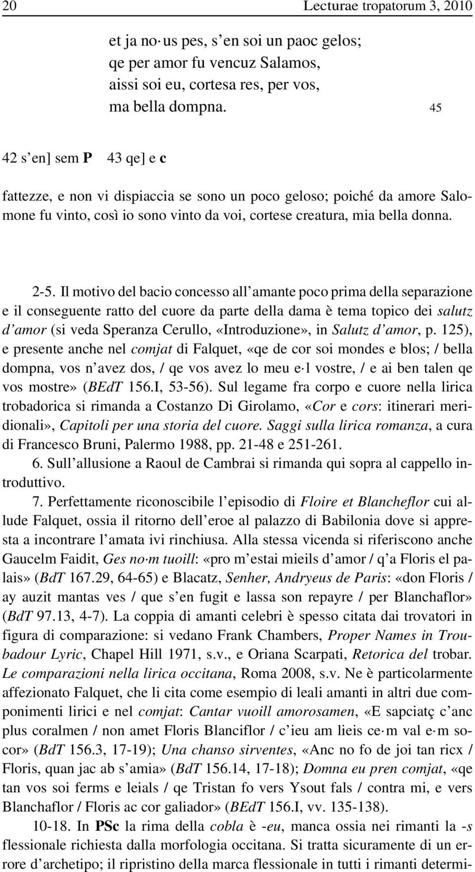 Il motivo del bacio concesso all amante poco prima della separazione e il conseguente ratto del cuore da parte della dama è tema topico dei salutz d amor (si veda Speranza Cerullo, «Introduzione», in