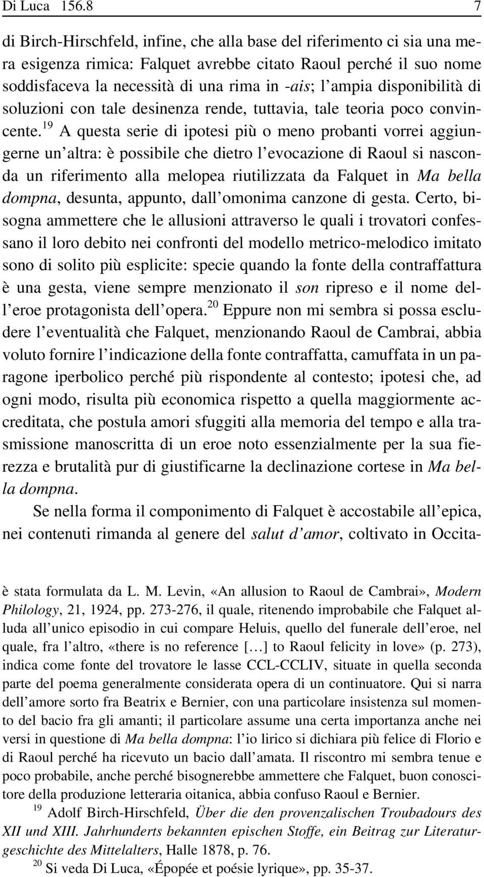 disponibilità di soluzioni con tale desinenza rende, tuttavia, tale teoria poco convincente.