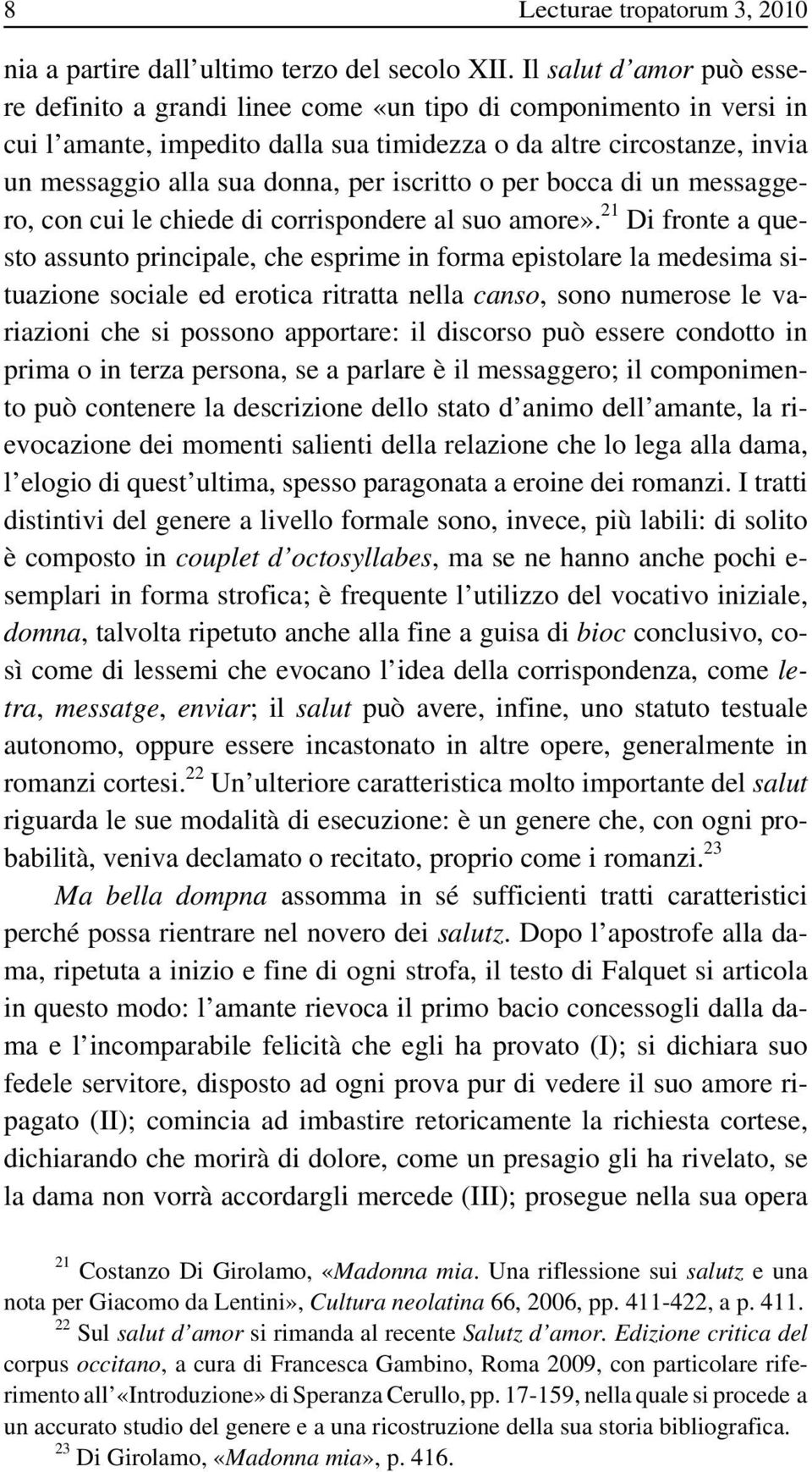 iscritto o per bocca di un messaggero, con cui le chiede di corrispondere al suo amore».