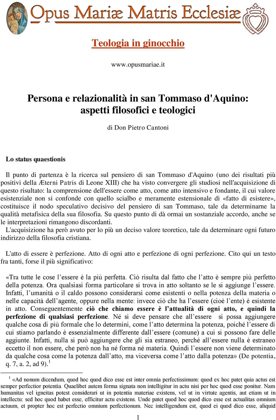 (uno dei risultati più positivi della Æterni Patris di Leone XIII) che ha visto convergere gli studiosi nell'acquisizione di questo risultato: la comprensione dell'essere come atto, come atto