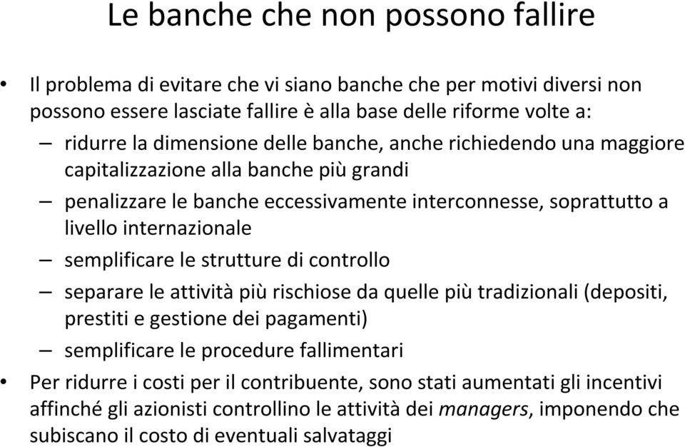 semplificare le strutture di controllo separare le attivitàpiùrischiose da quelle piùtradizionali (depositi, prestiti e gestione dei pagamenti) semplificare le procedure fallimentari